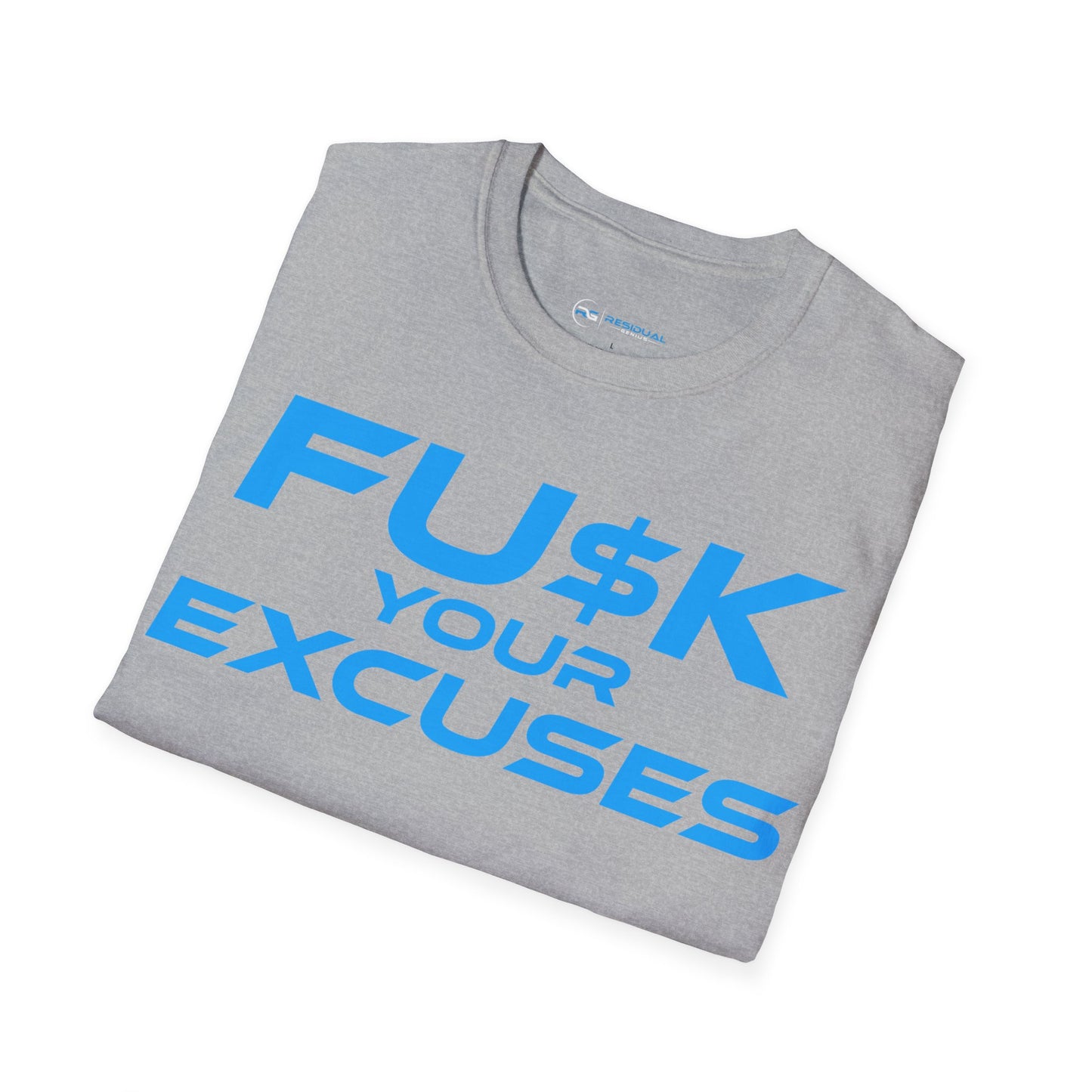 FU$K Your Excuses - Unisex Softstyle T-Shirt