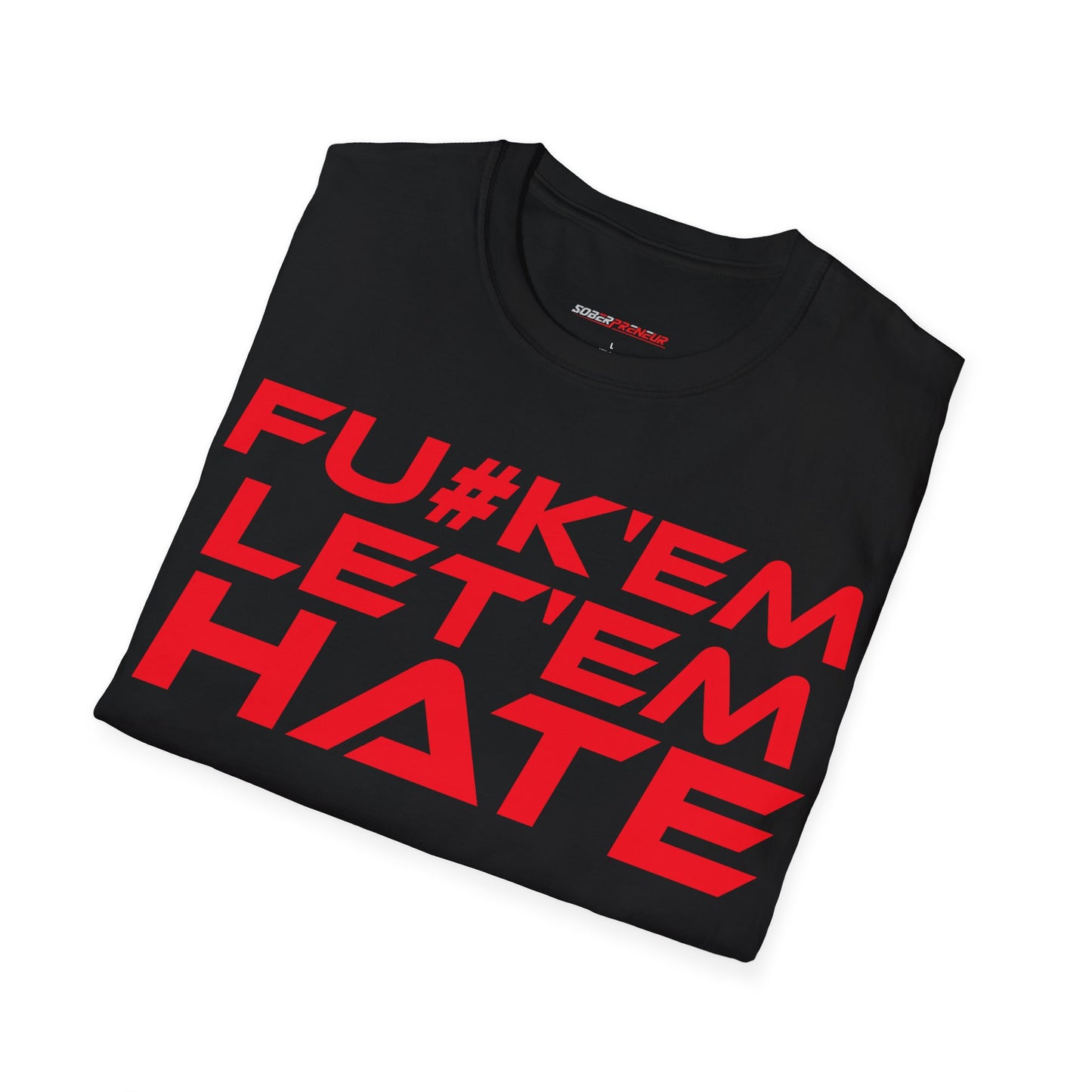 FU#K' Em, Let 'em Hate - Unisex Softstyle Graphic T-Shirt - 'FU#K' Em, Let 'em Hate' Statement Tee for Bold Individuals