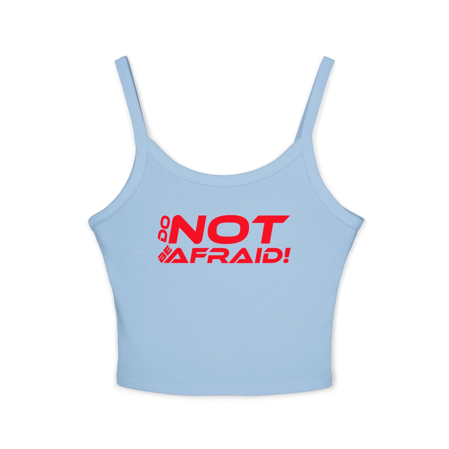 Do Not Be Afraid - Empowering Women's Spaghetti Strap Tank Top - "DO NOT BE AFRAID!" - Motivational Graphic Tee