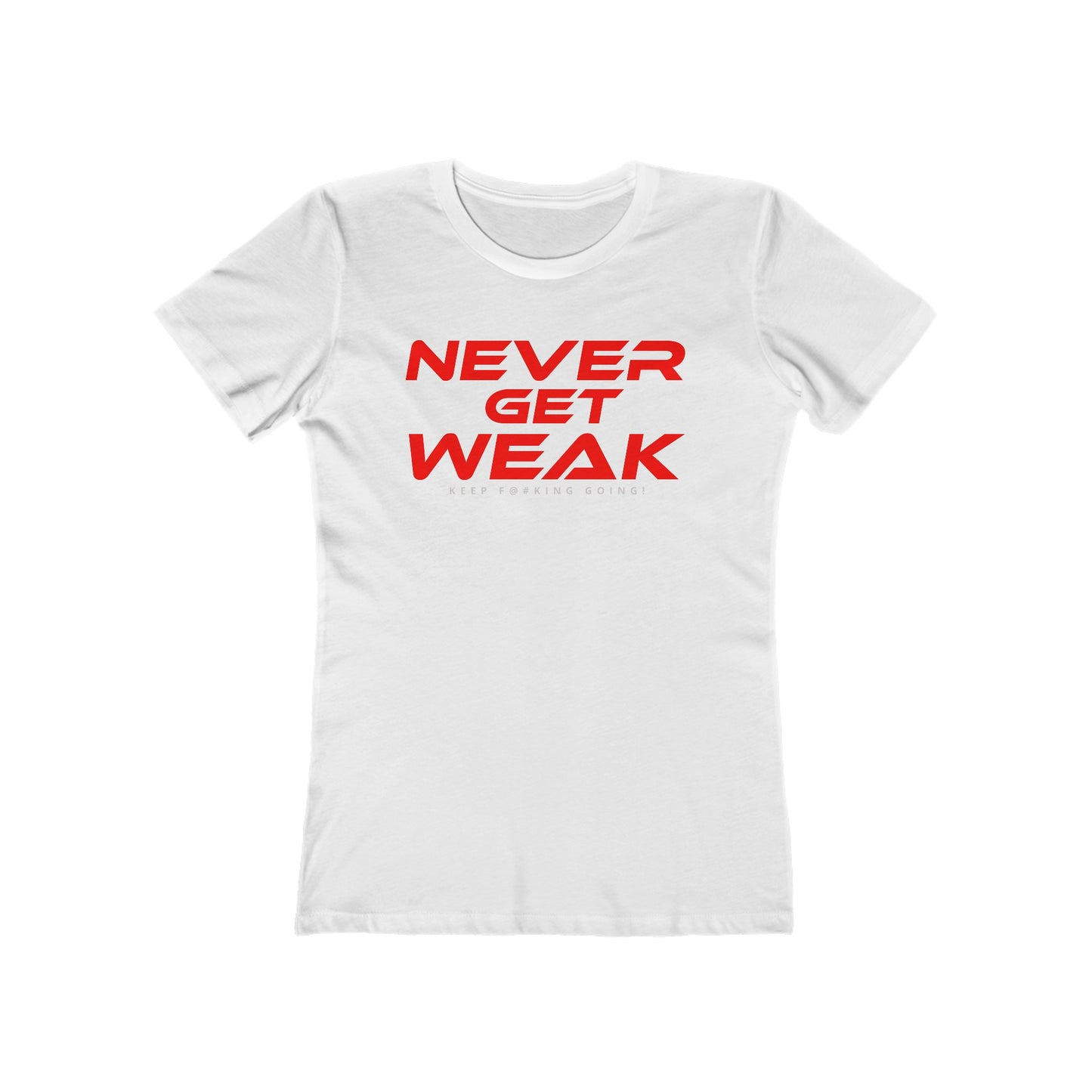 Never Get Weak - The Boyfriend Tee for Women