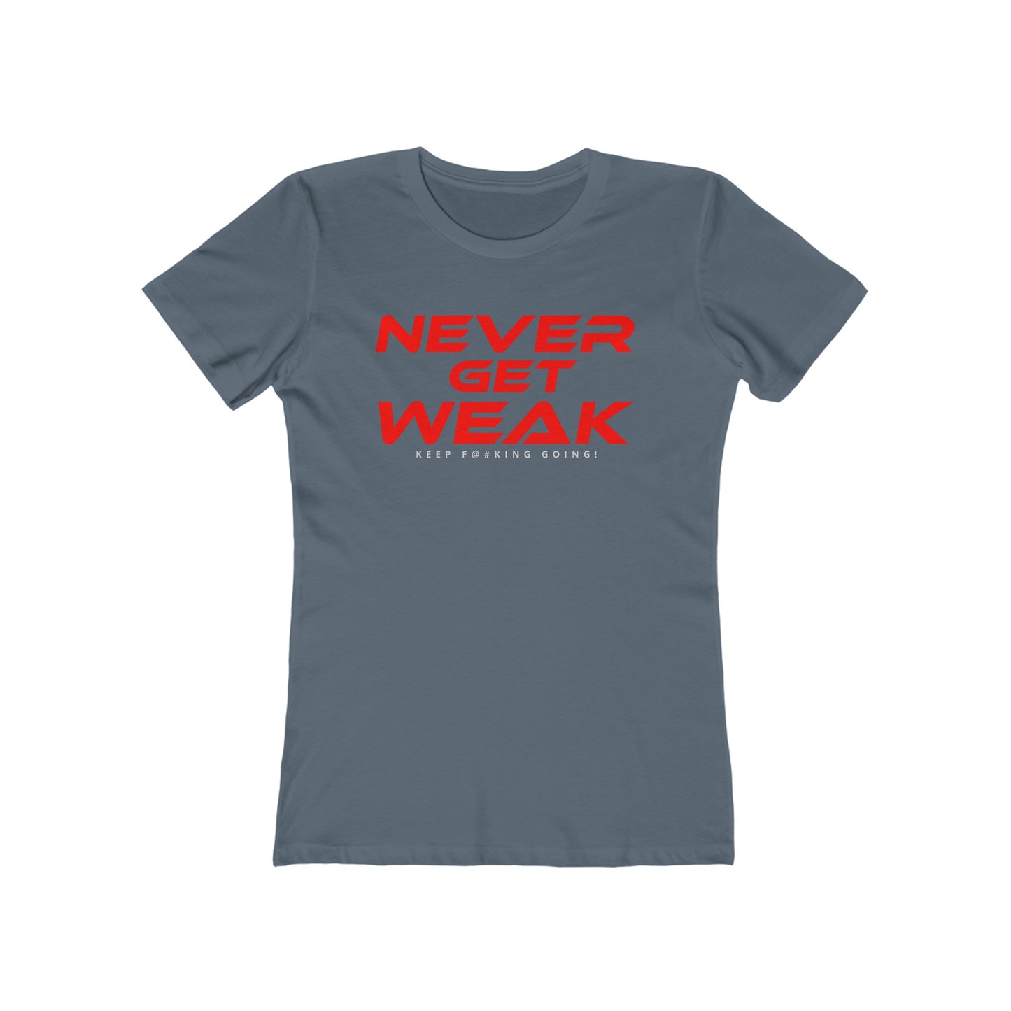 Never Get Weak - The Boyfriend Tee for Women