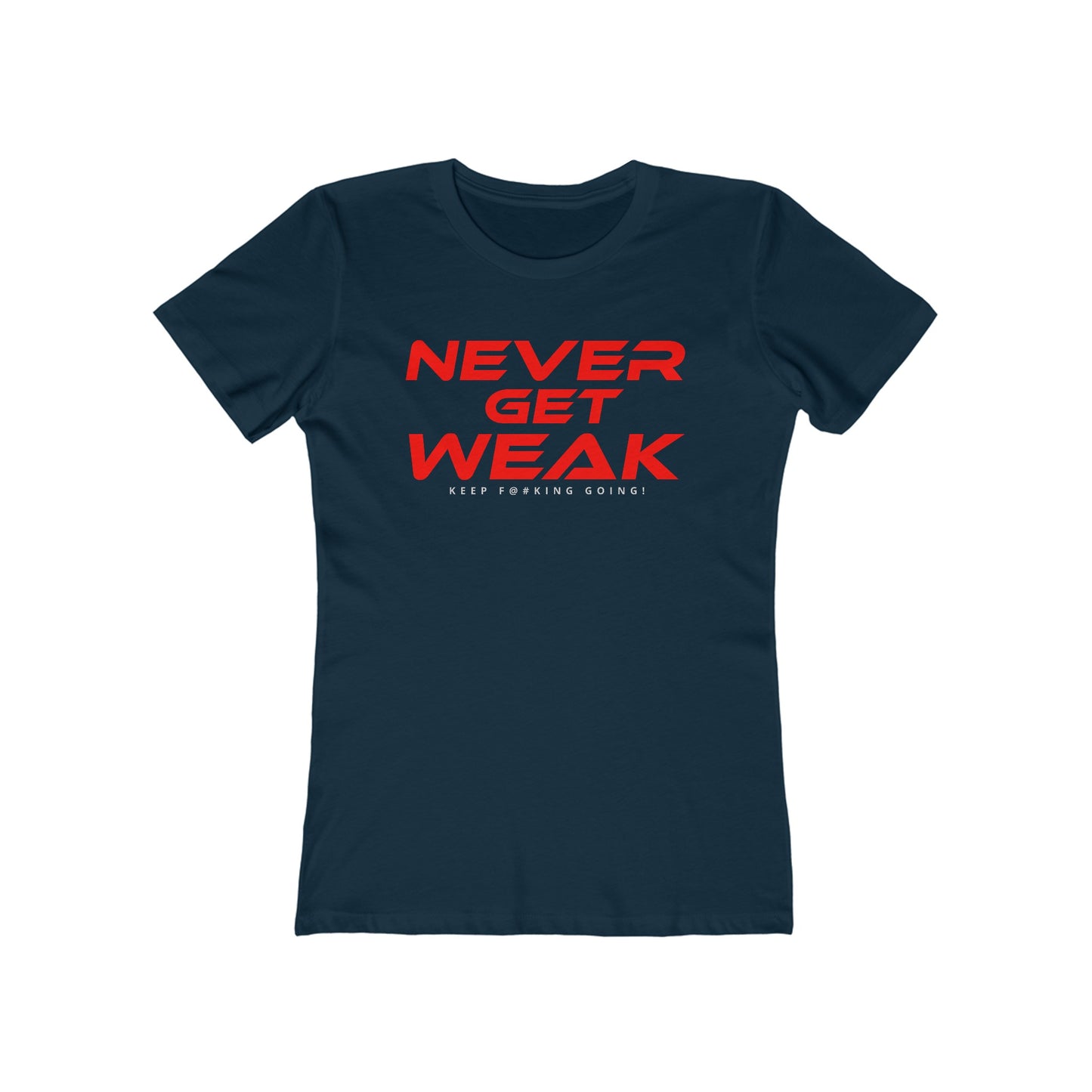 Never Get Weak - The Boyfriend Tee for Women