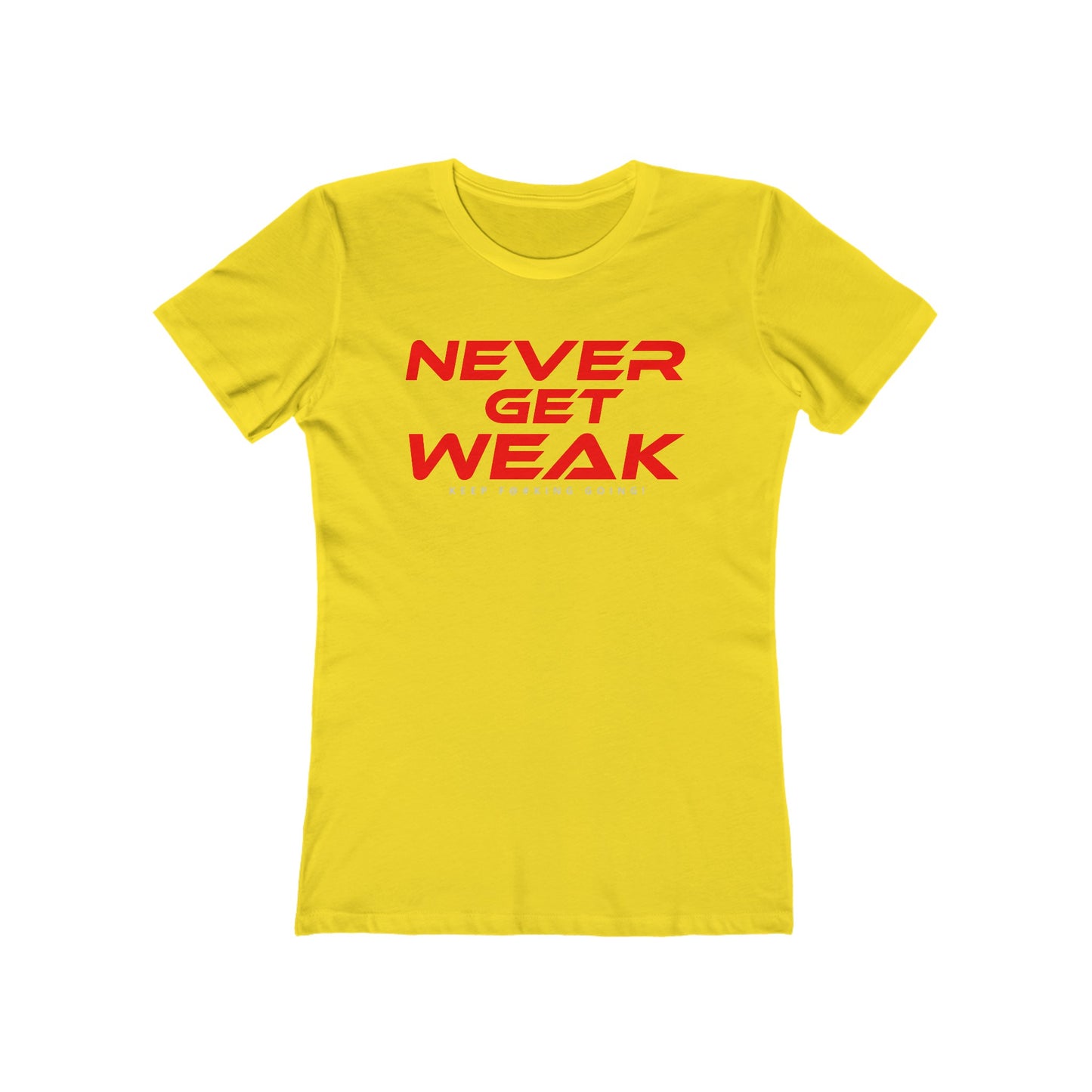 Never Get Weak - The Boyfriend Tee for Women