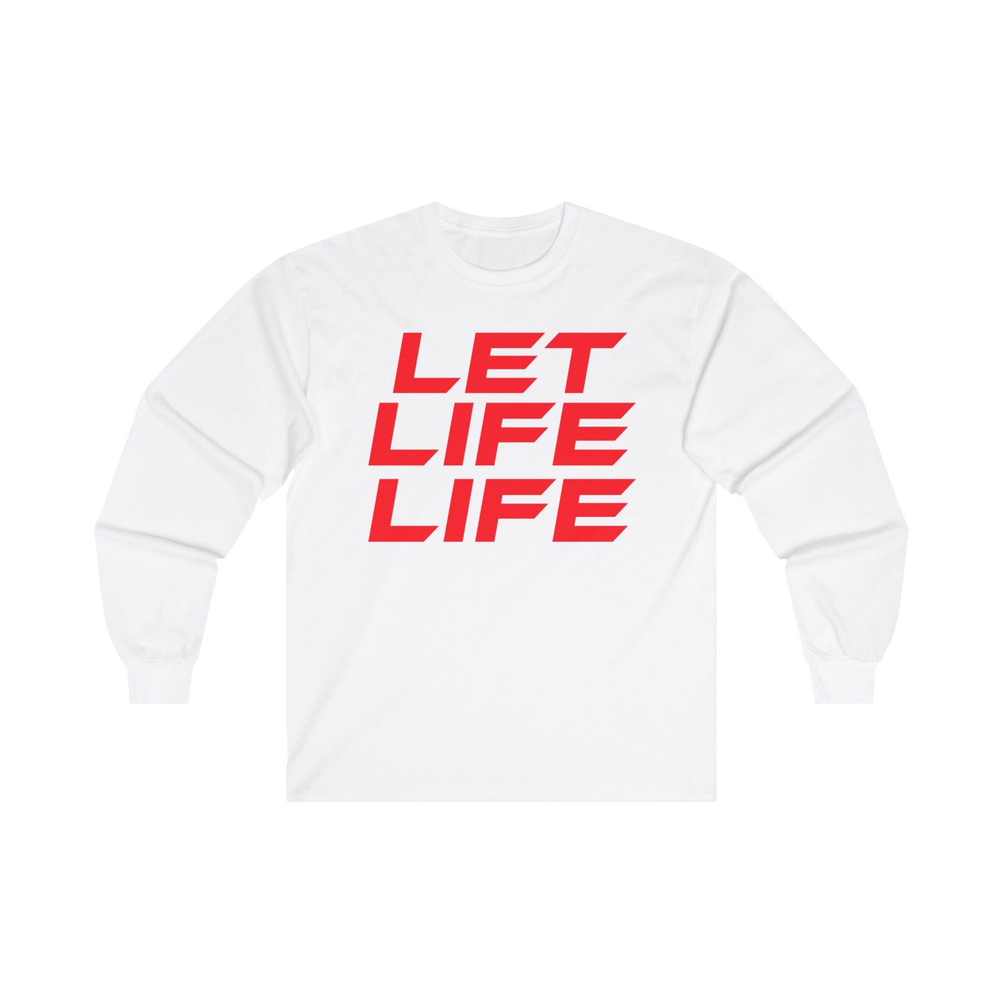 Let Life Life  - Unisex Ultra Cotton Long Sleeve Tee - Motivational Graphic Shirt