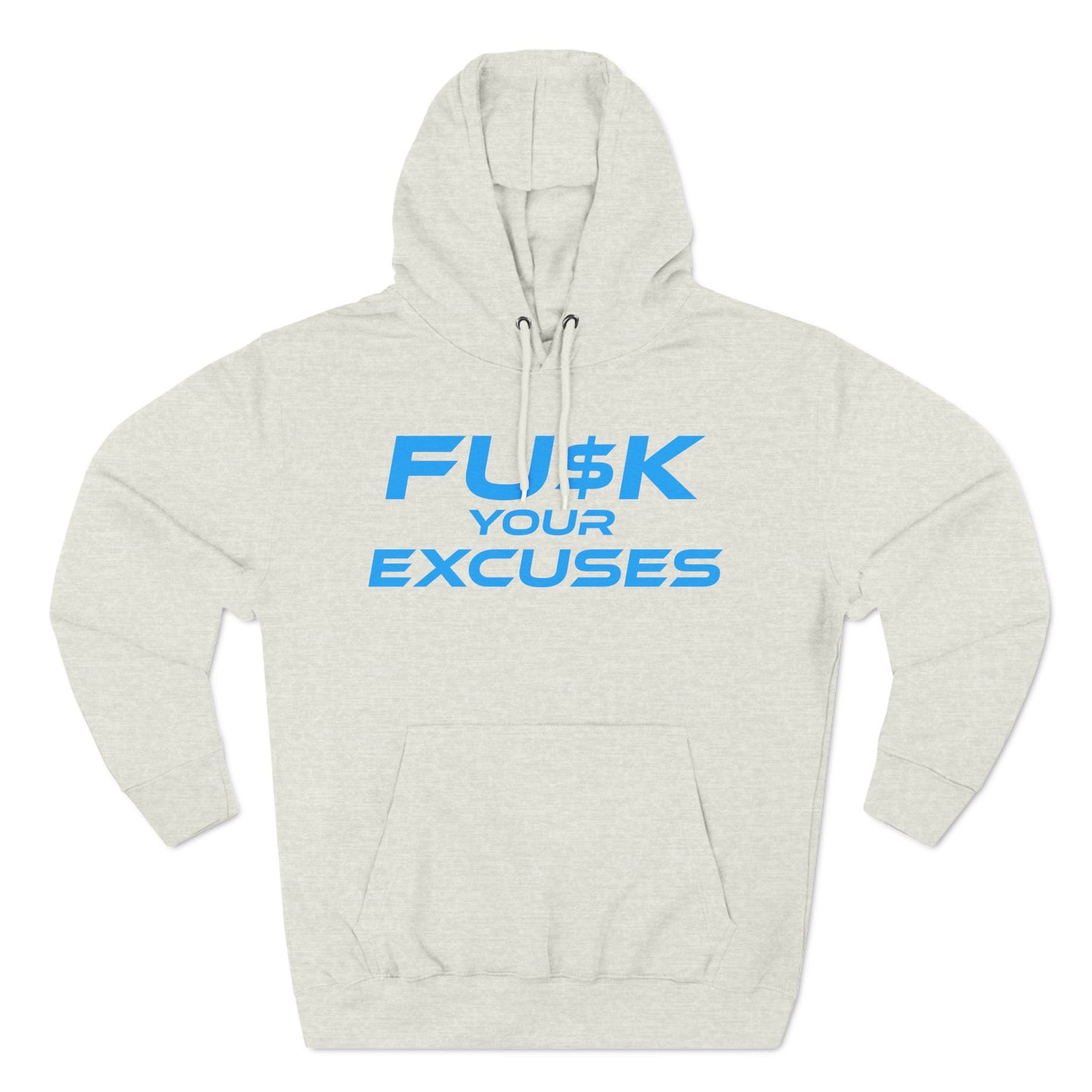 FU$K Your Excuses - Three-Panel Fleece Hoodie