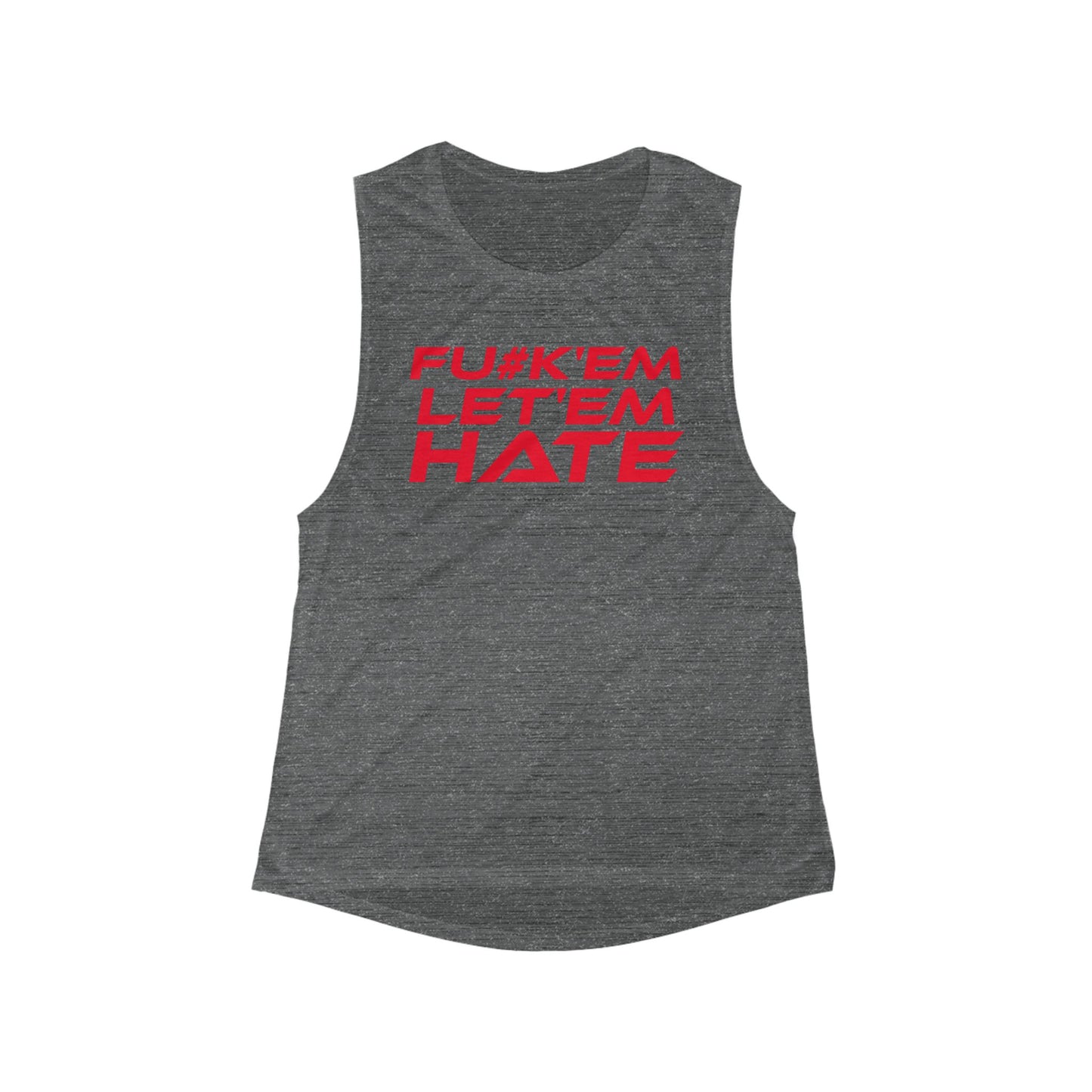 FU#K' Em, Let 'em Hate - Women’s Flowy Muscle Tank - Bold Anti-Hate Statement Tee