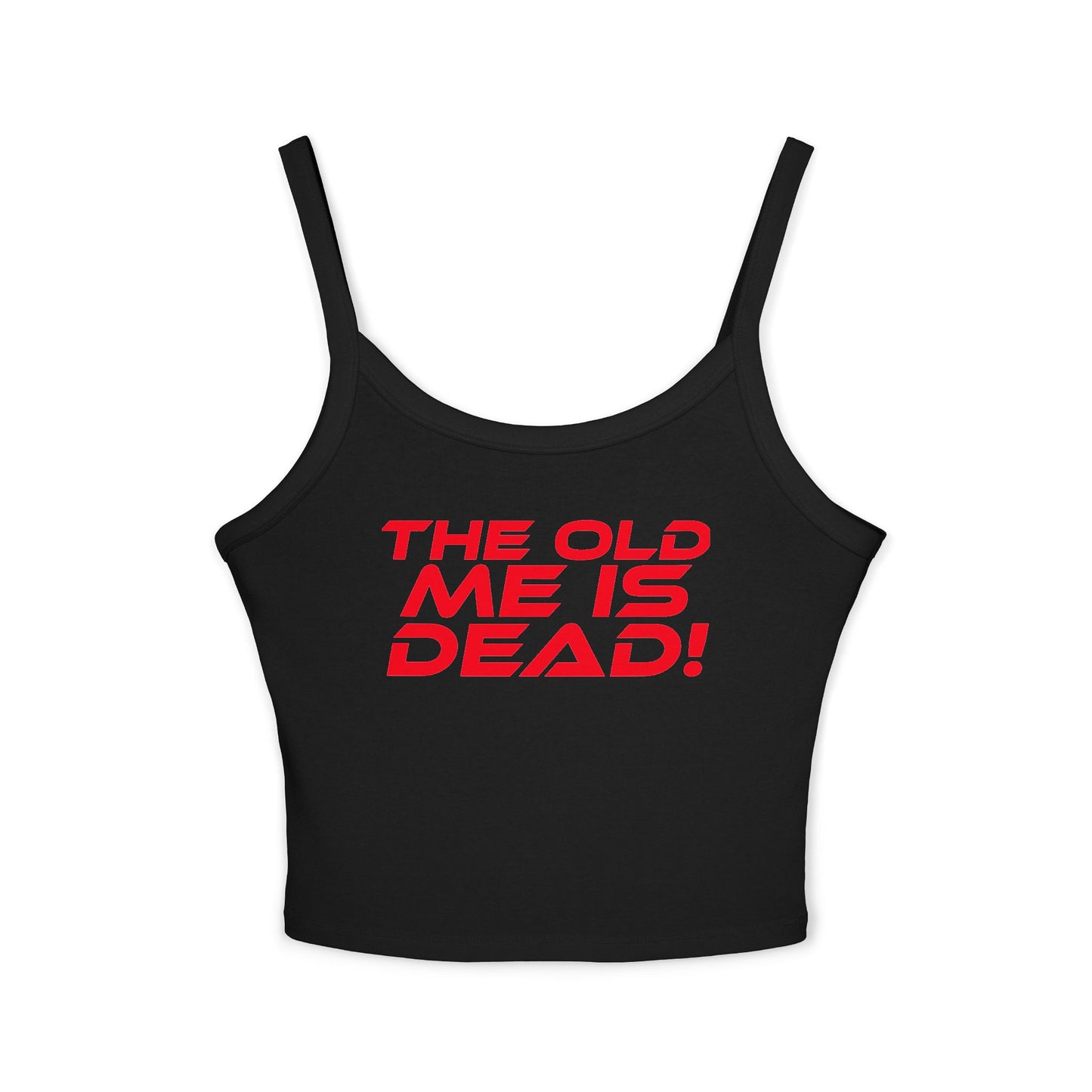 The Old Me Is Dead! - Empowering Women's Spaghetti Strap Tank Top - "The Old Me Is DEAD!"