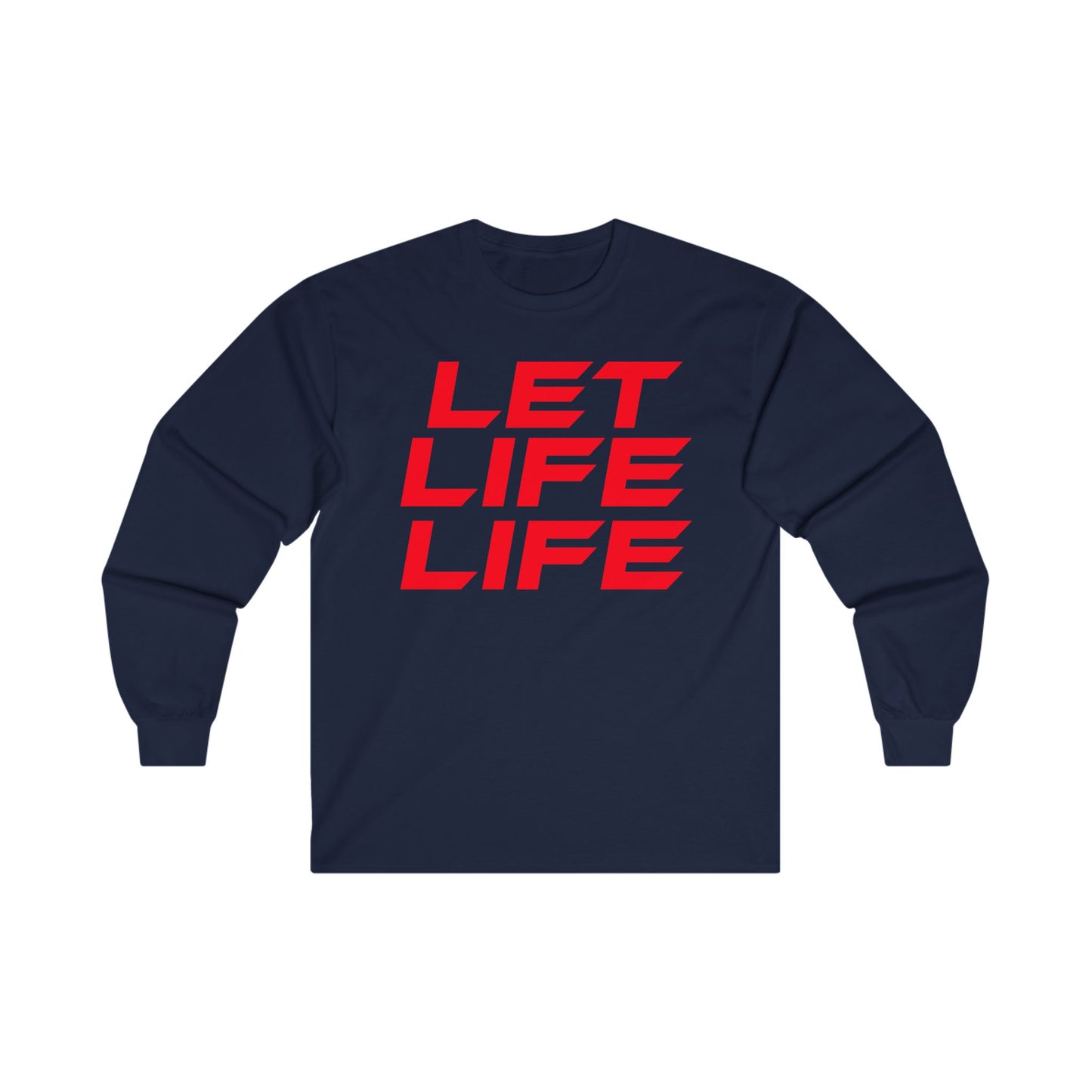 Let Life Life  - Unisex Ultra Cotton Long Sleeve Tee - Motivational Graphic Shirt