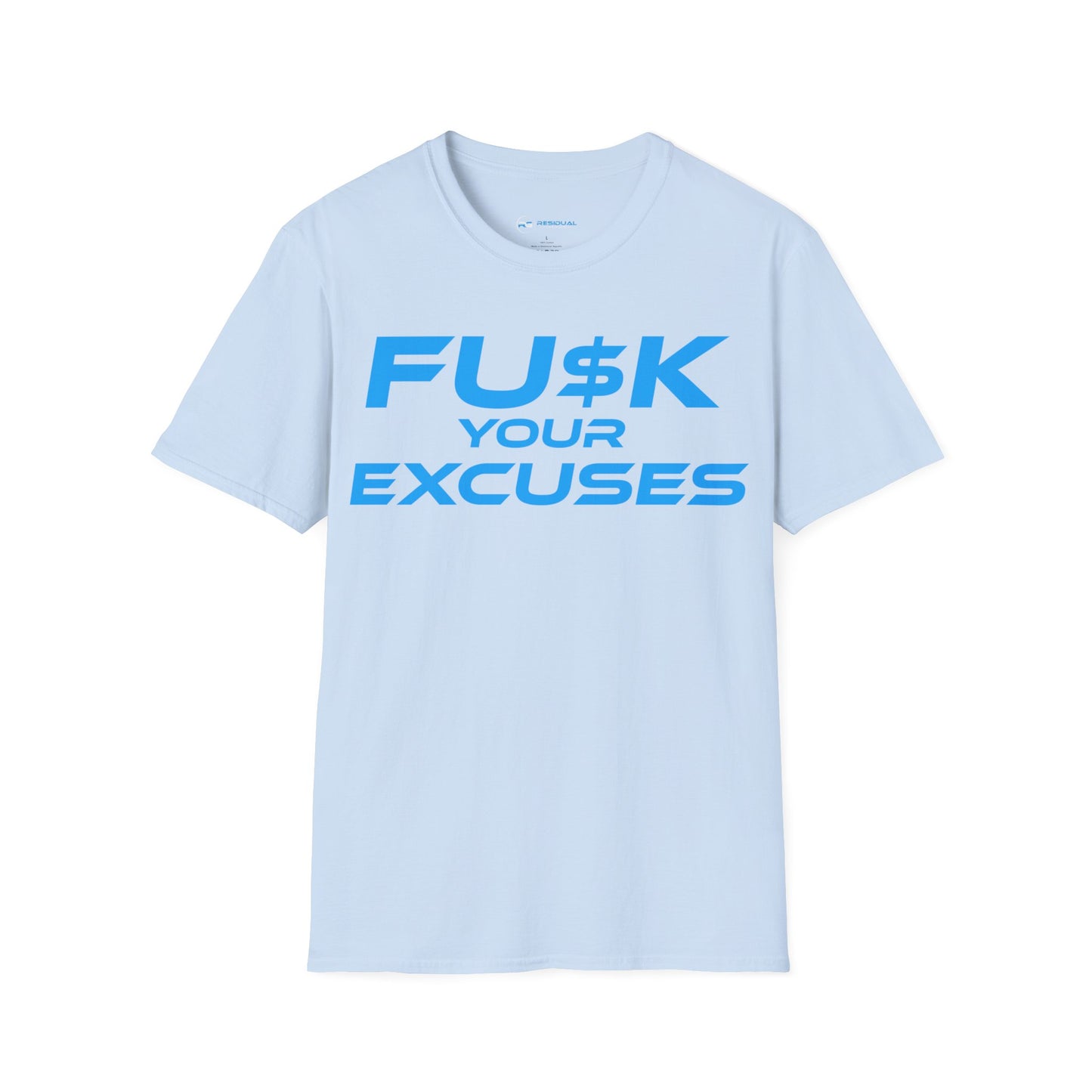 FU$K Your Excuses - Unisex Softstyle T-Shirt