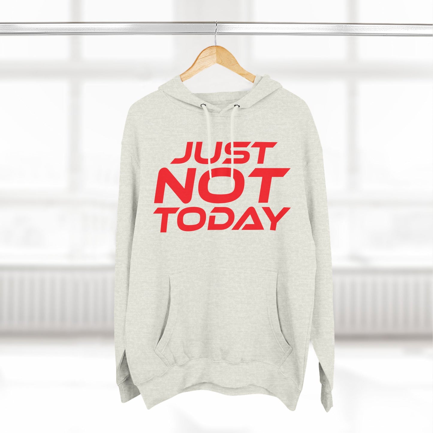 Just Not Today - Three-Panel Fleece Hoodie