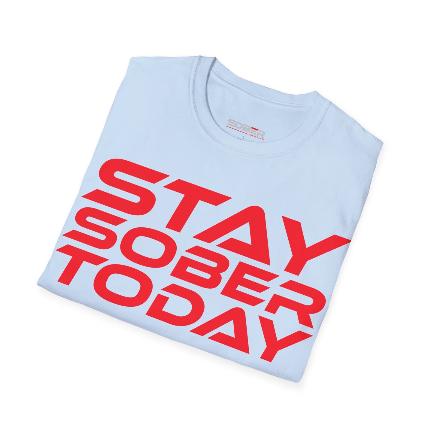 Stay Sober Today - Unisex Softstyle T-Shirt - Motivational Graphic Tee