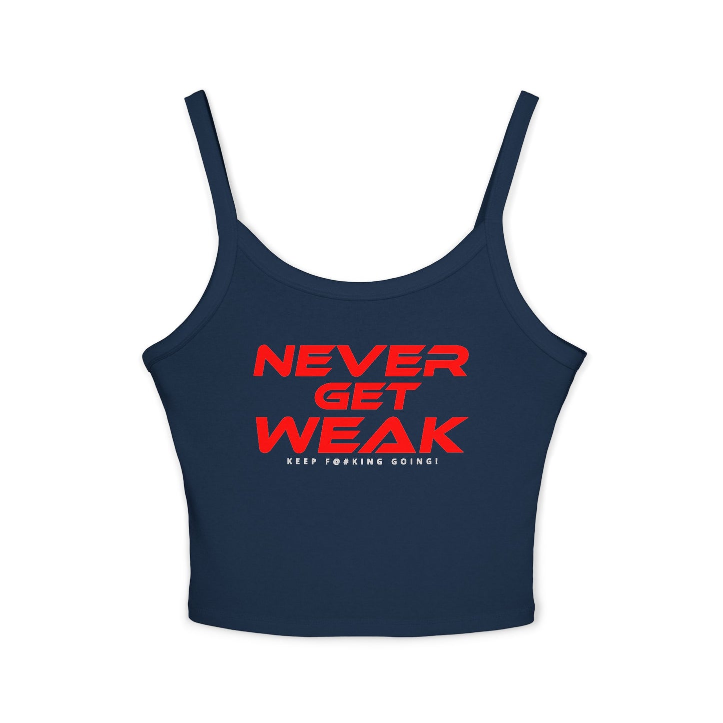 Never Get Weak - Women's Spaghetti Strap Tank Top - "Never Get Weak" Motivational