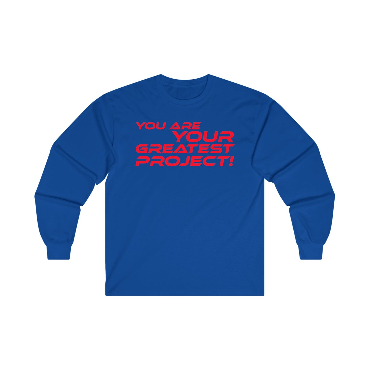 You Are Your Greatest Project! - Inspirational Unisex Long Sleeve Tee - "You Are Your Greatest Project!"