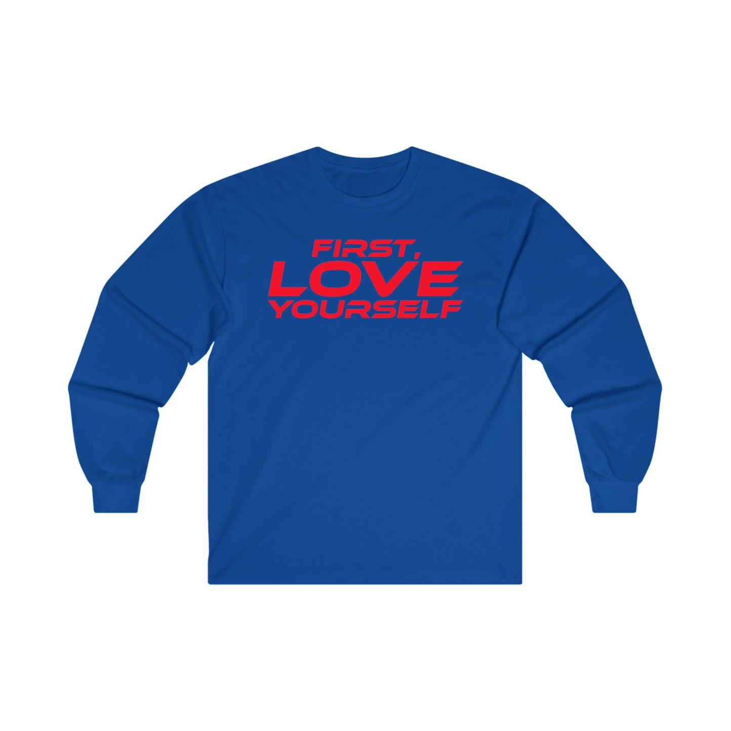 First, Love Yourself - Unisex Long Sleeve Tee - Motivational Blue Shirt