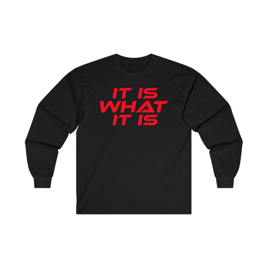 It Is What It Is - Unisex Long Sleeve Tee - Motivational Shirt