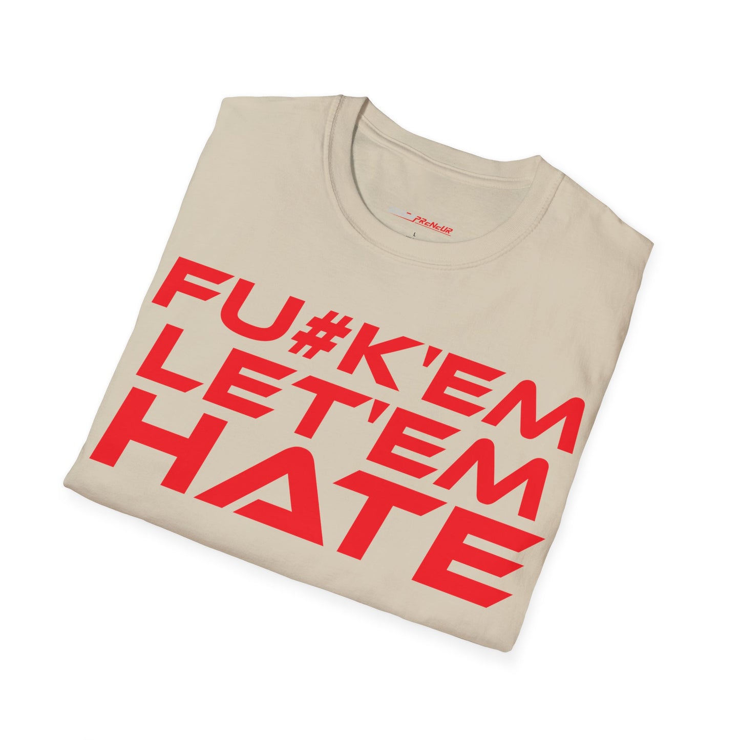 FU#K' Em, Let 'em Hate - Unisex Softstyle Graphic T-Shirt - 'FU#K' Em, Let 'em Hate' Statement Tee for Bold Individuals