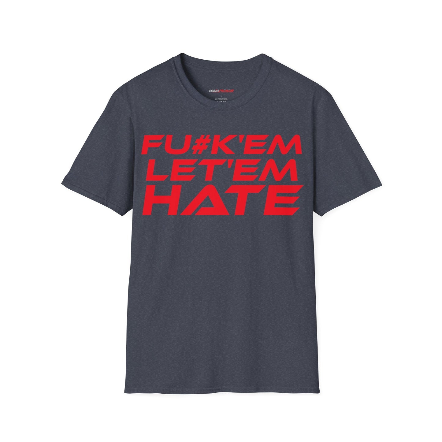 FU#K' Em, Let 'em Hate - Unisex Softstyle Graphic T-Shirt - 'FU#K' Em, Let 'em Hate' Statement Tee for Bold Individuals