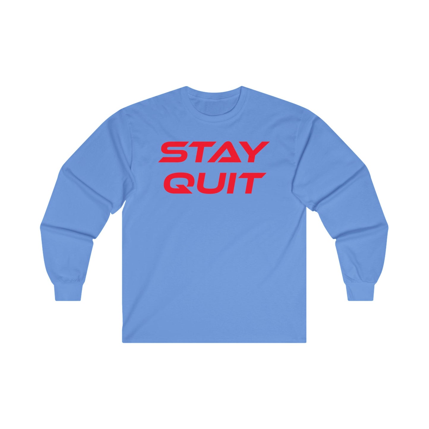 STAY QUIT - Unisex Ultra Cotton - Motivational Long Sleeve Tee