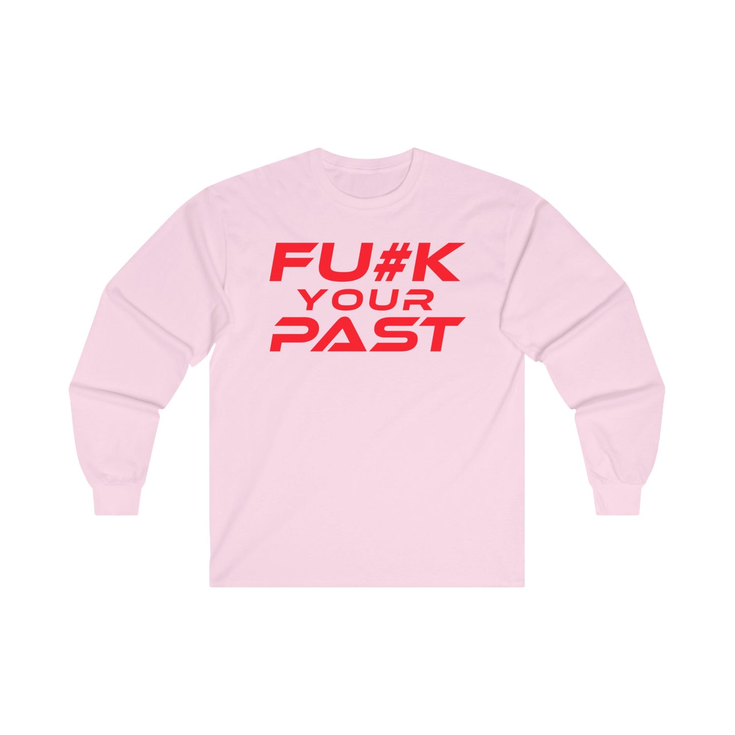 F#K Your Past - Unisex Long Sleeve Tee - Motivational