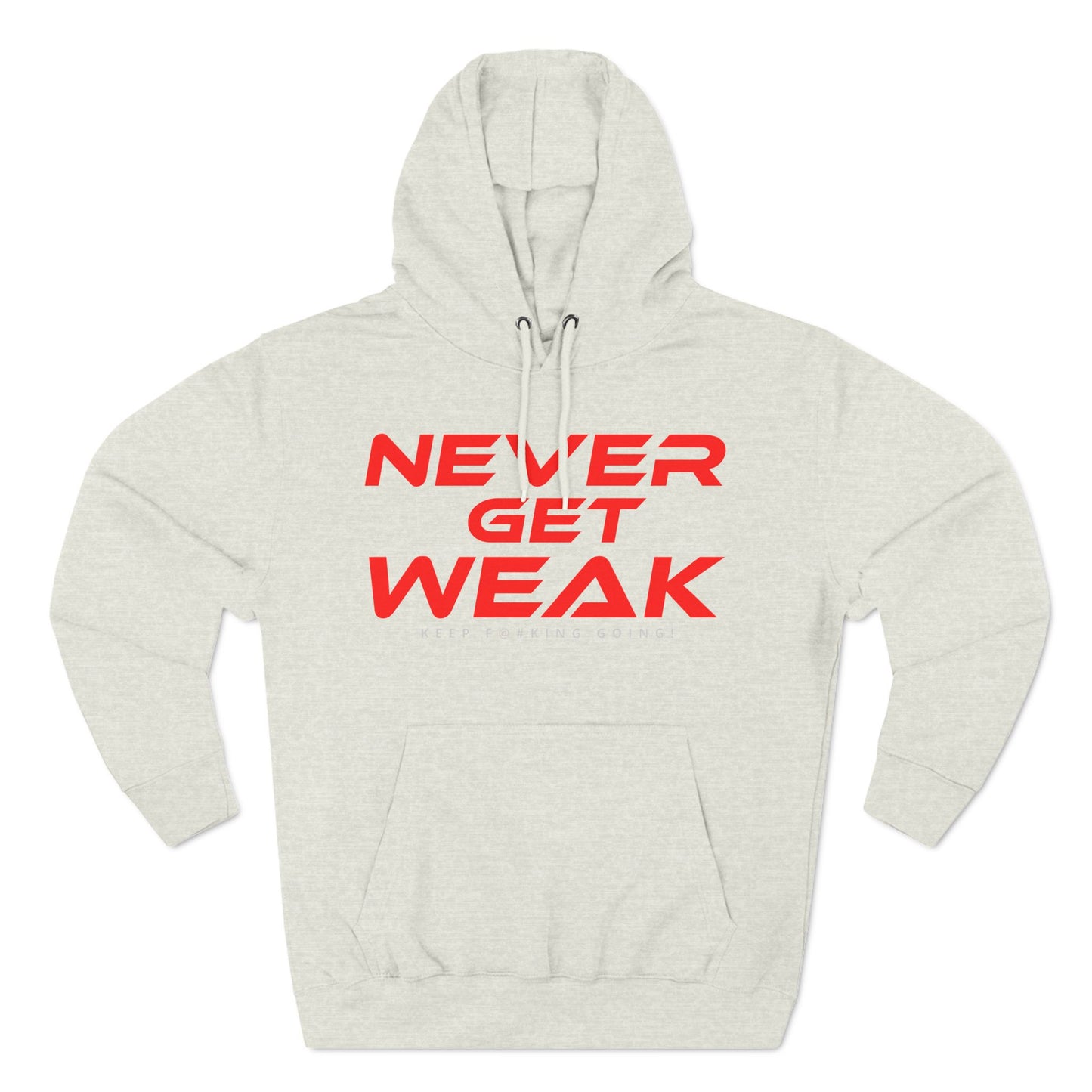 Never Get Weak - Three-Panel Fleece Hoodie