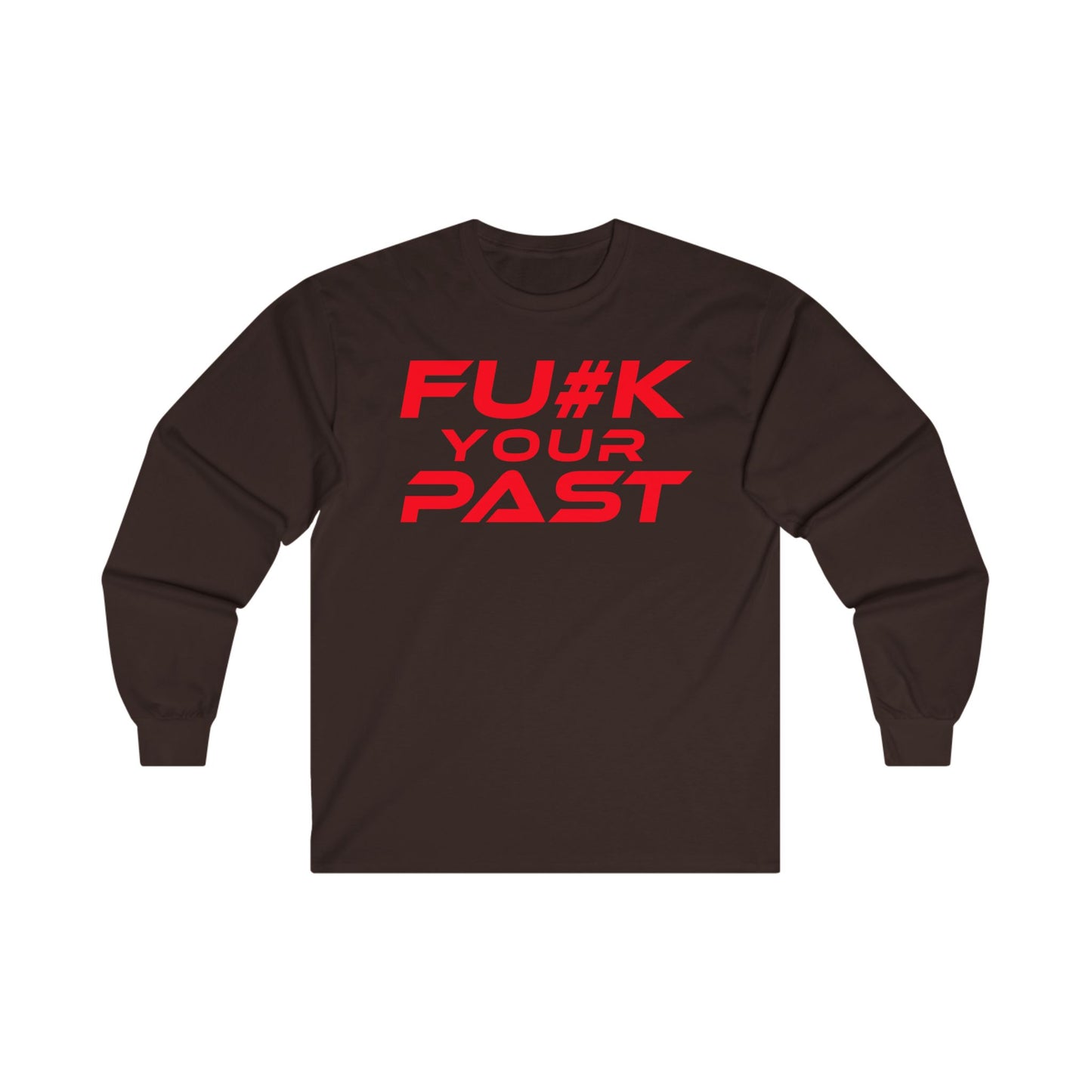 F#K Your Past - Unisex Long Sleeve Tee - Motivational