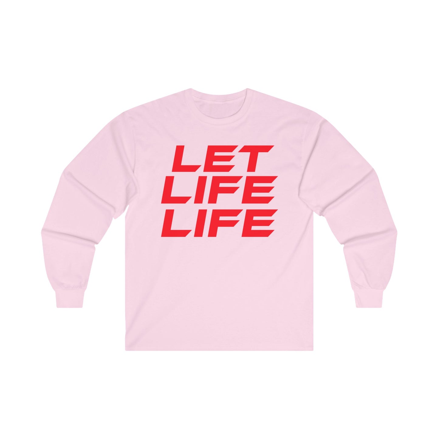 Let Life Life  - Unisex Ultra Cotton Long Sleeve Tee - Motivational Graphic Shirt