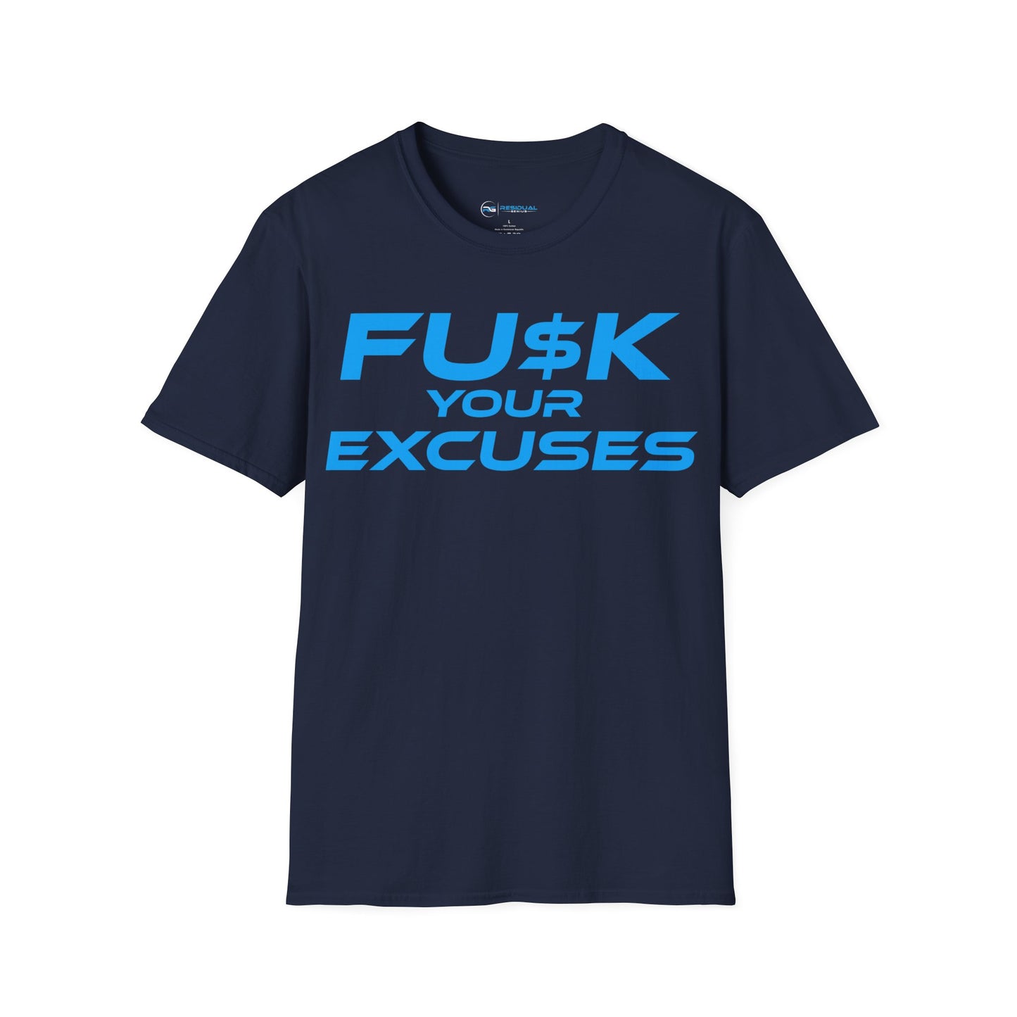 FU$K Your Excuses - Unisex Softstyle T-Shirt