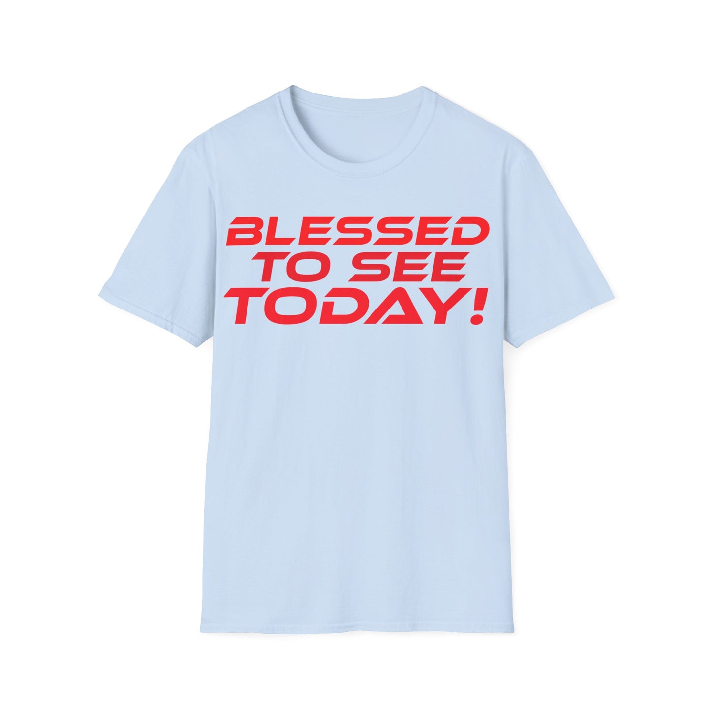 Blessed to See Today - Unisex Softstyle T-Shirt - Inspirational Casual Wear