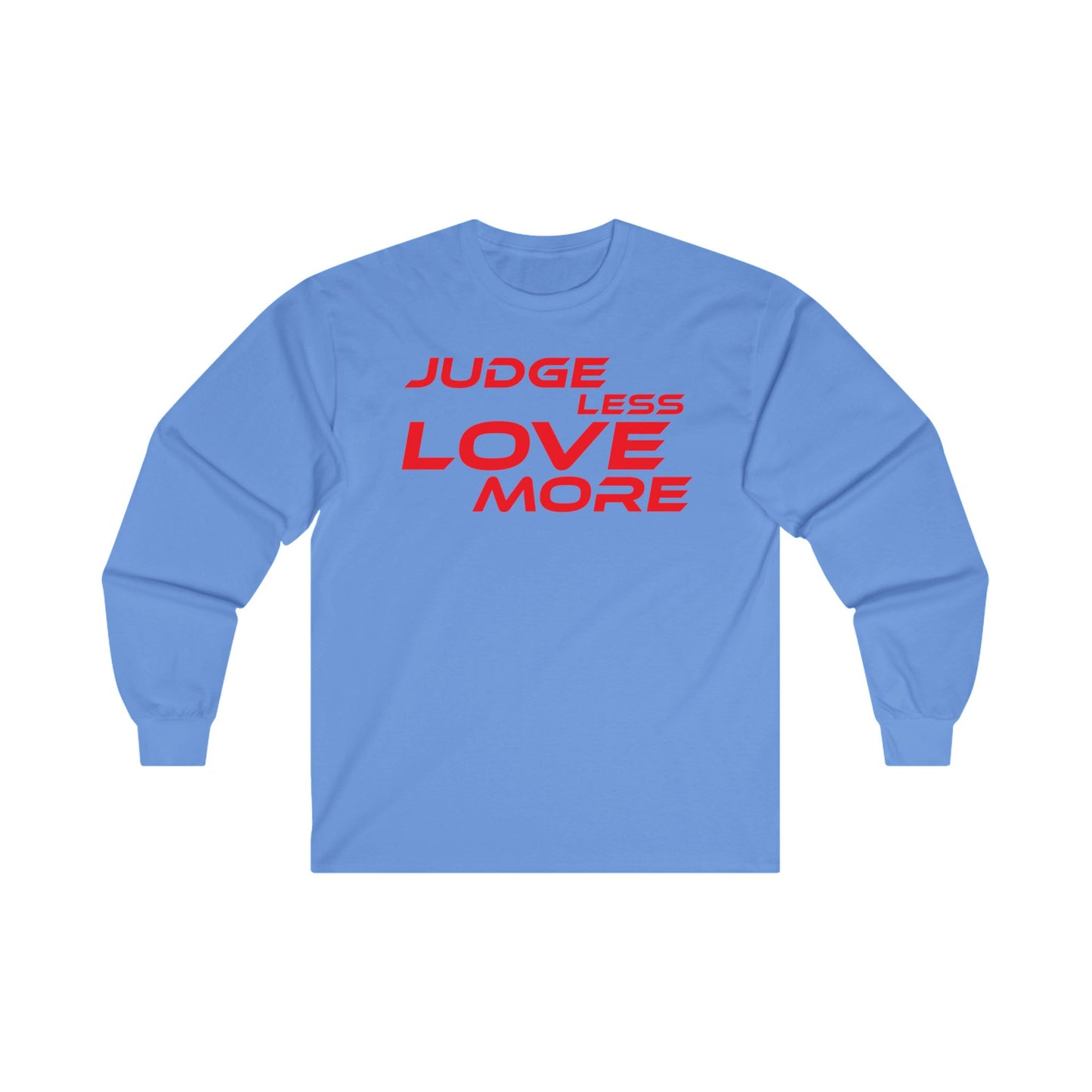 Judge Less Love More Long Sleeve Tee - Unisex Ultra Cotton