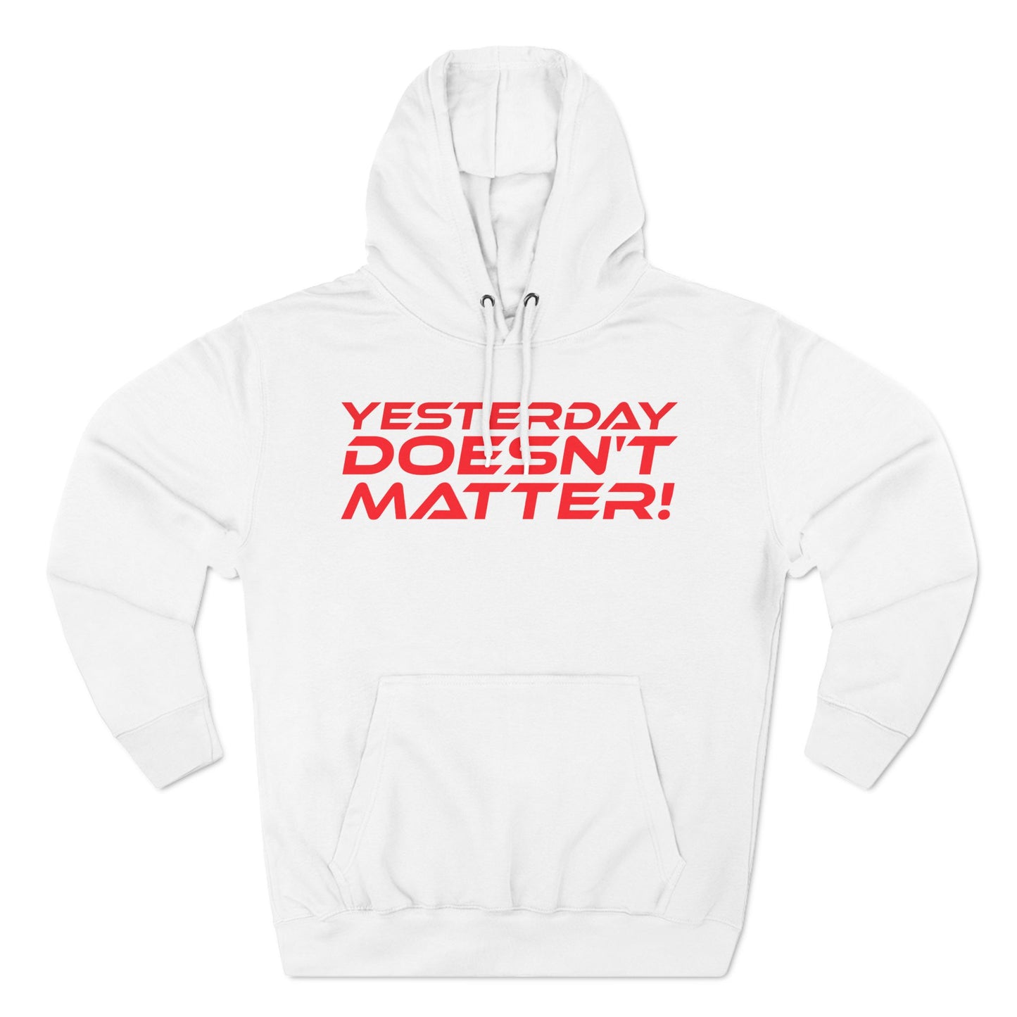 Yesterday Doesn't Matter - Three-Panel Fleece Hoodie