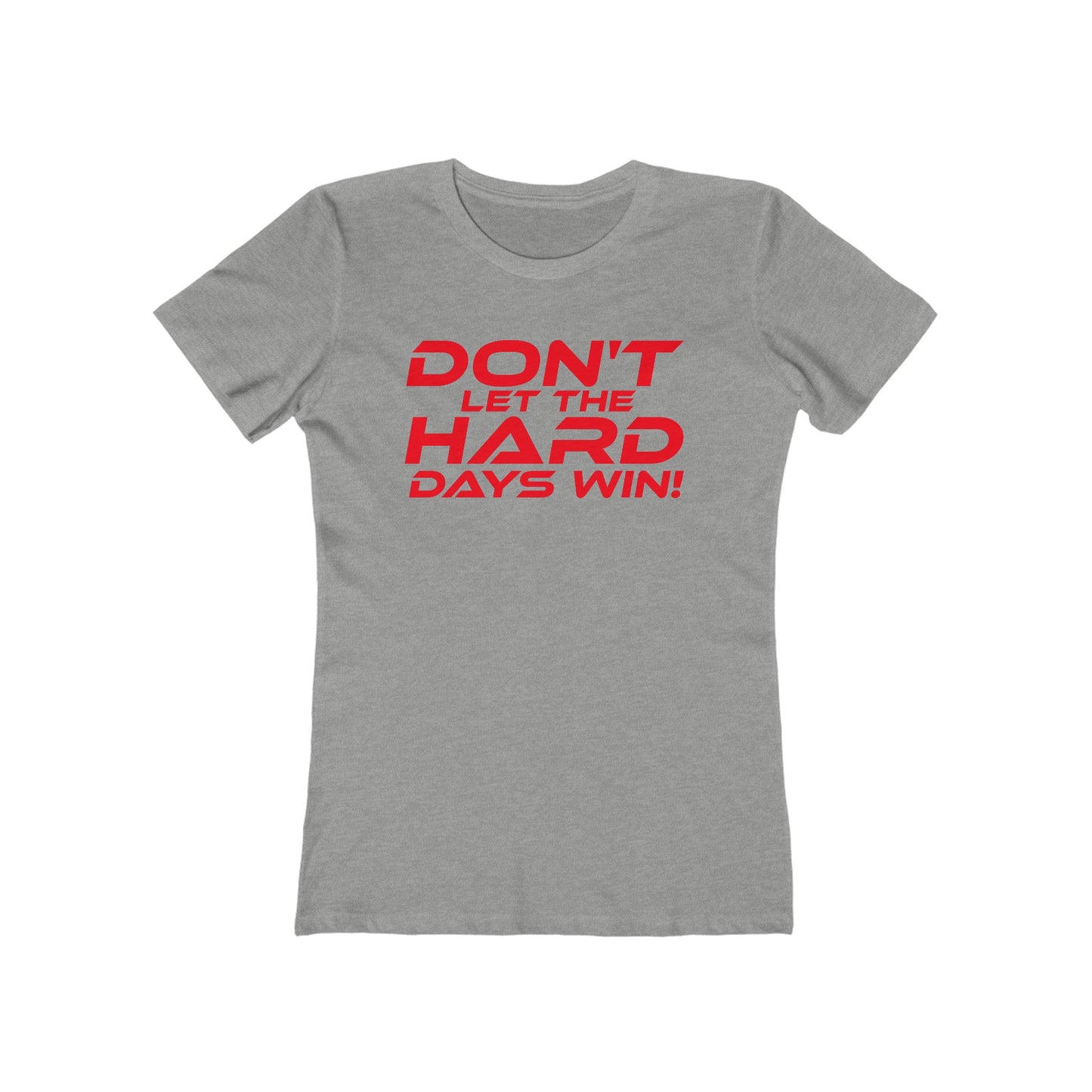 Don't Let The Hard Days Win - The Boyfriend Tee for Women