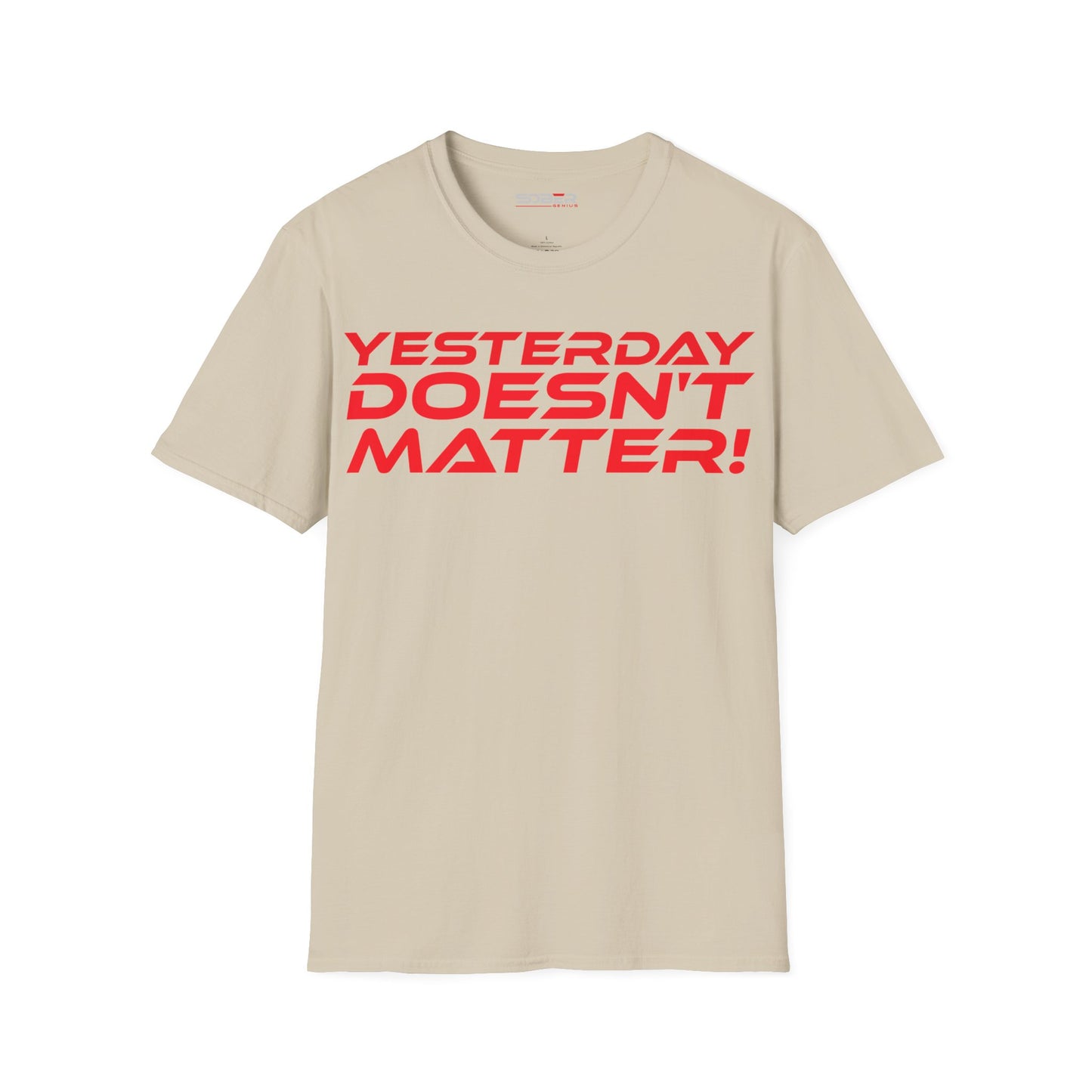 Yesterday Doesn't Matter - Unisex Softstyle T-Shirt