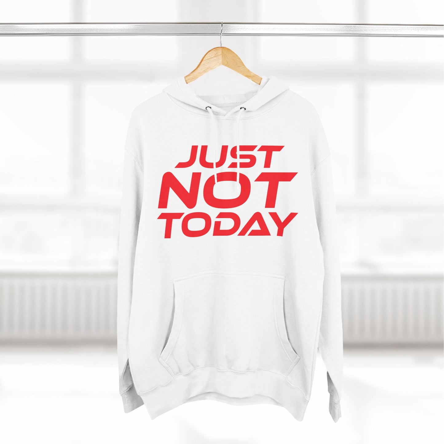 Just Not Today - Three-Panel Fleece Hoodie