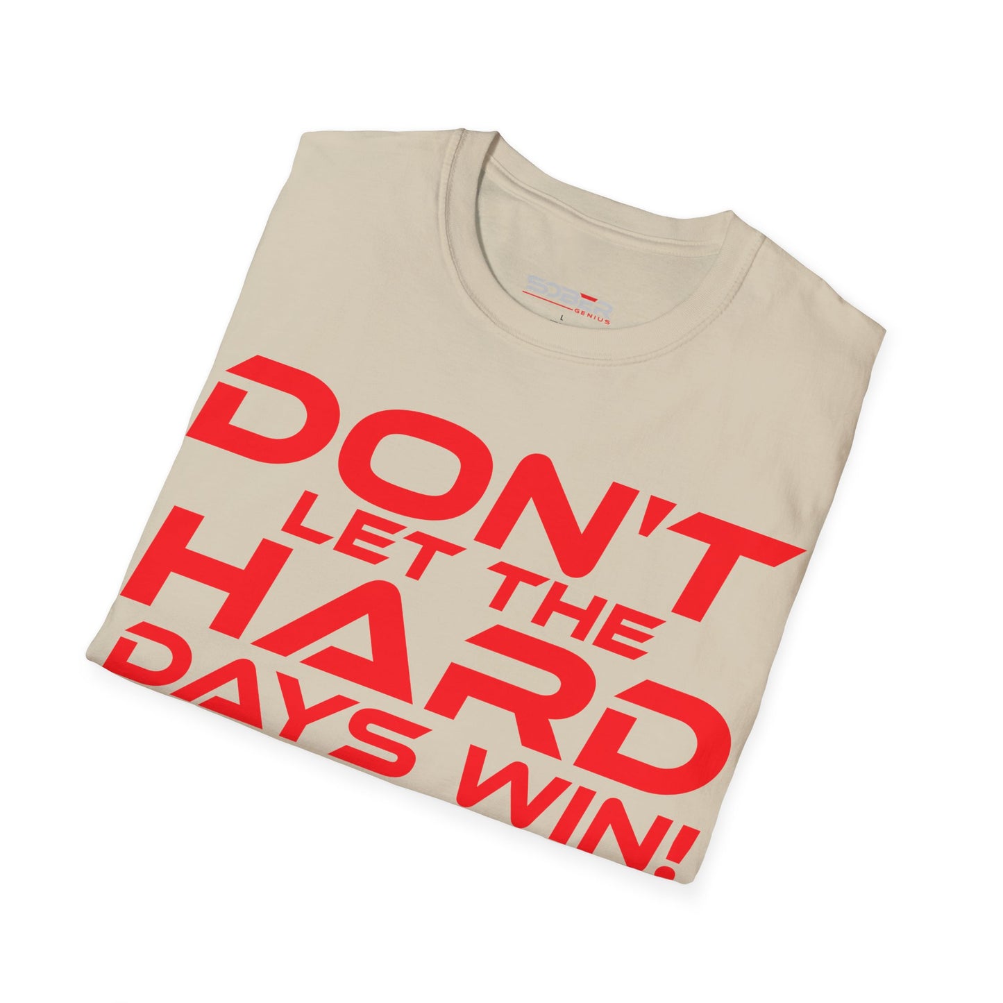 Don't Let The Hard Days Win - Unisex Softstyle T-Shirt