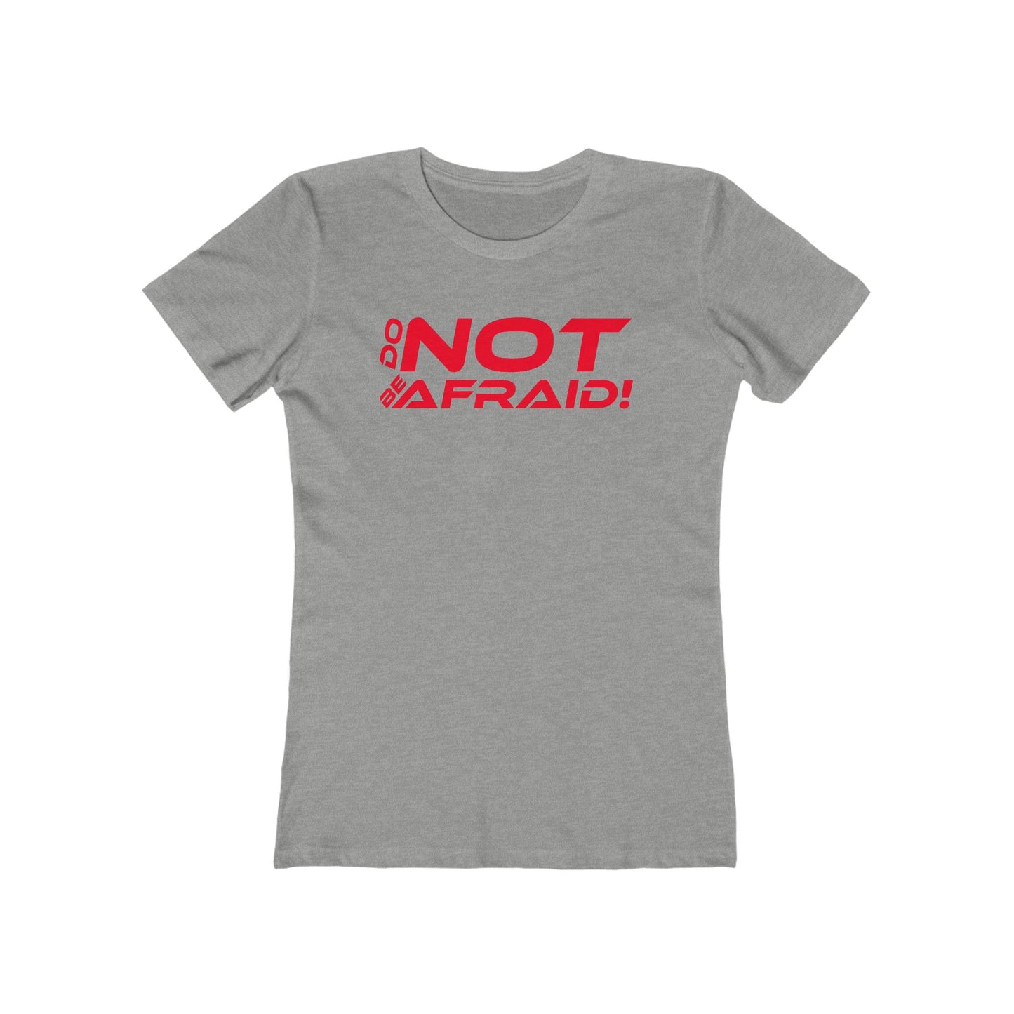 Do Not Be Afraid - Empowering Quote Boyfriend Tee for Women - 'Do Not Be Afraid'