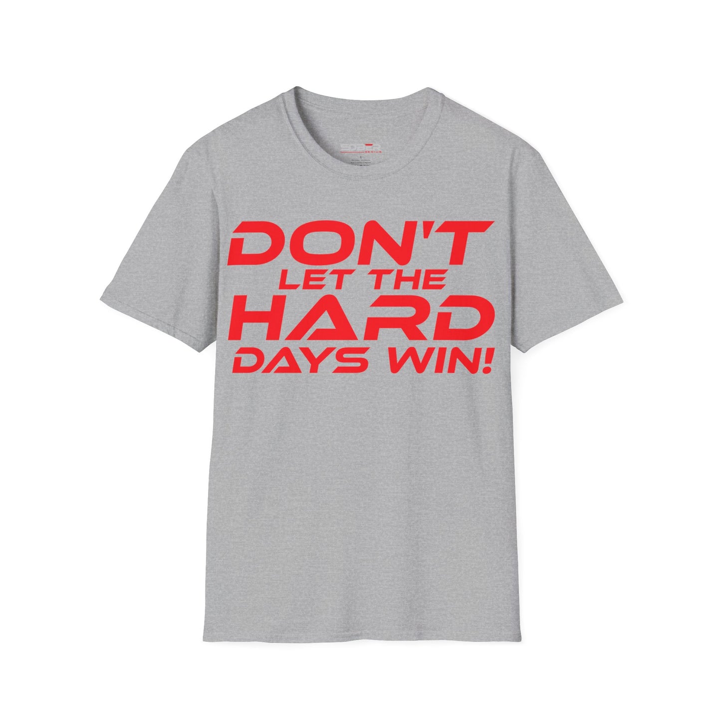 Don't Let The Hard Days Win - Unisex Softstyle T-Shirt