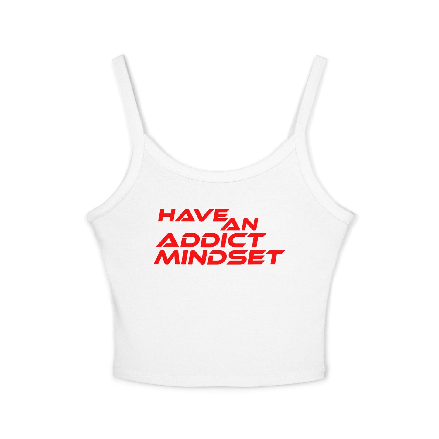 Have An Addict Mindset - Women's Spaghetti Strap Tank Top Motivational