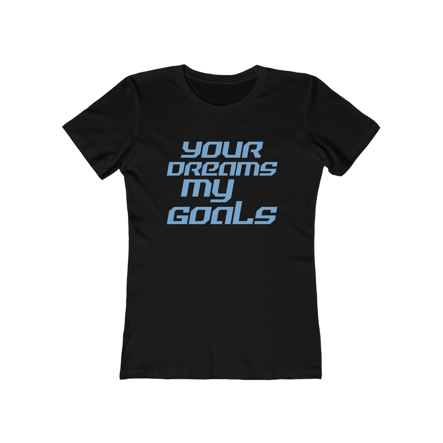 Your Dreams, My Goals - The Boyfriend Tee for Women