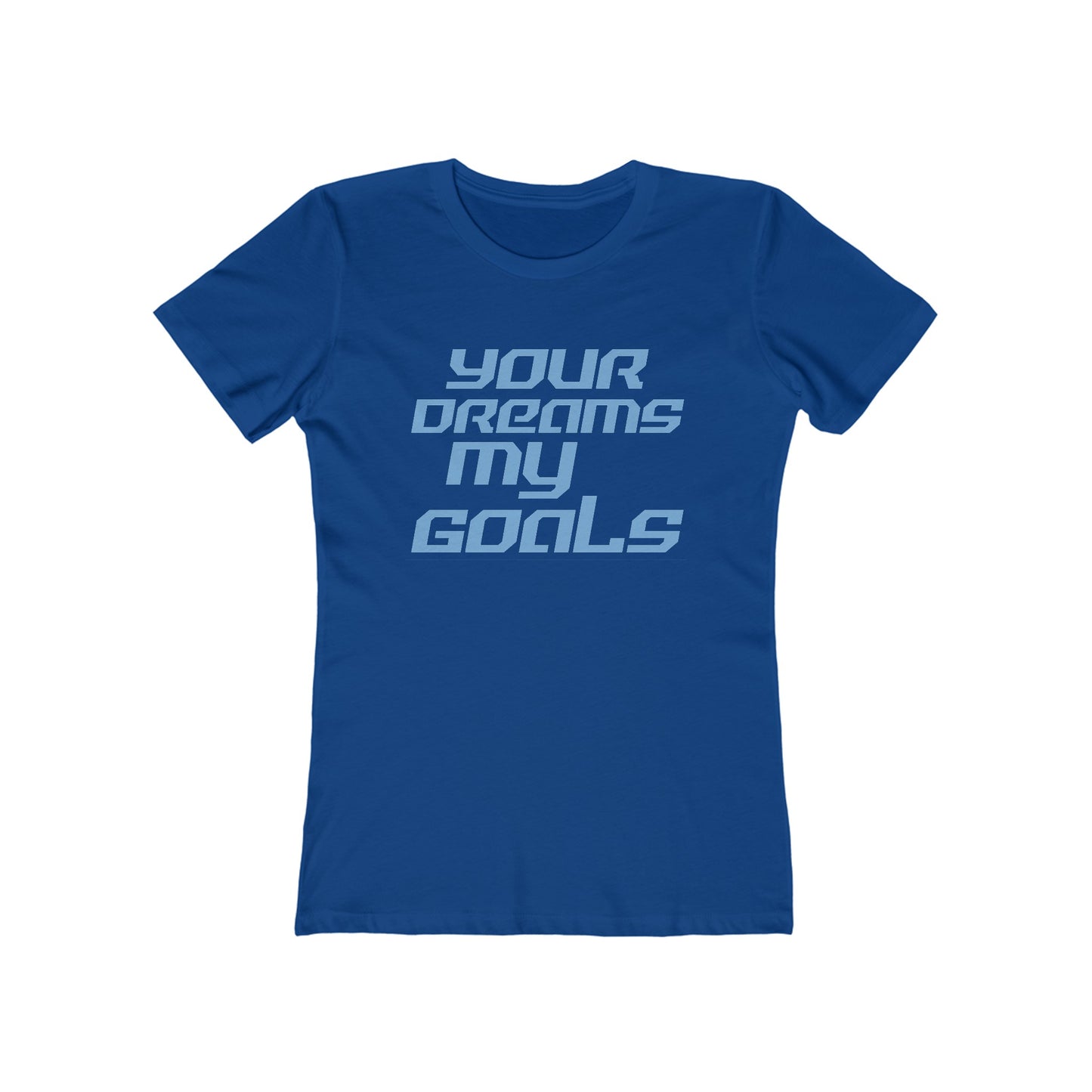 Your Dreams, My Goals - The Boyfriend Tee for Women