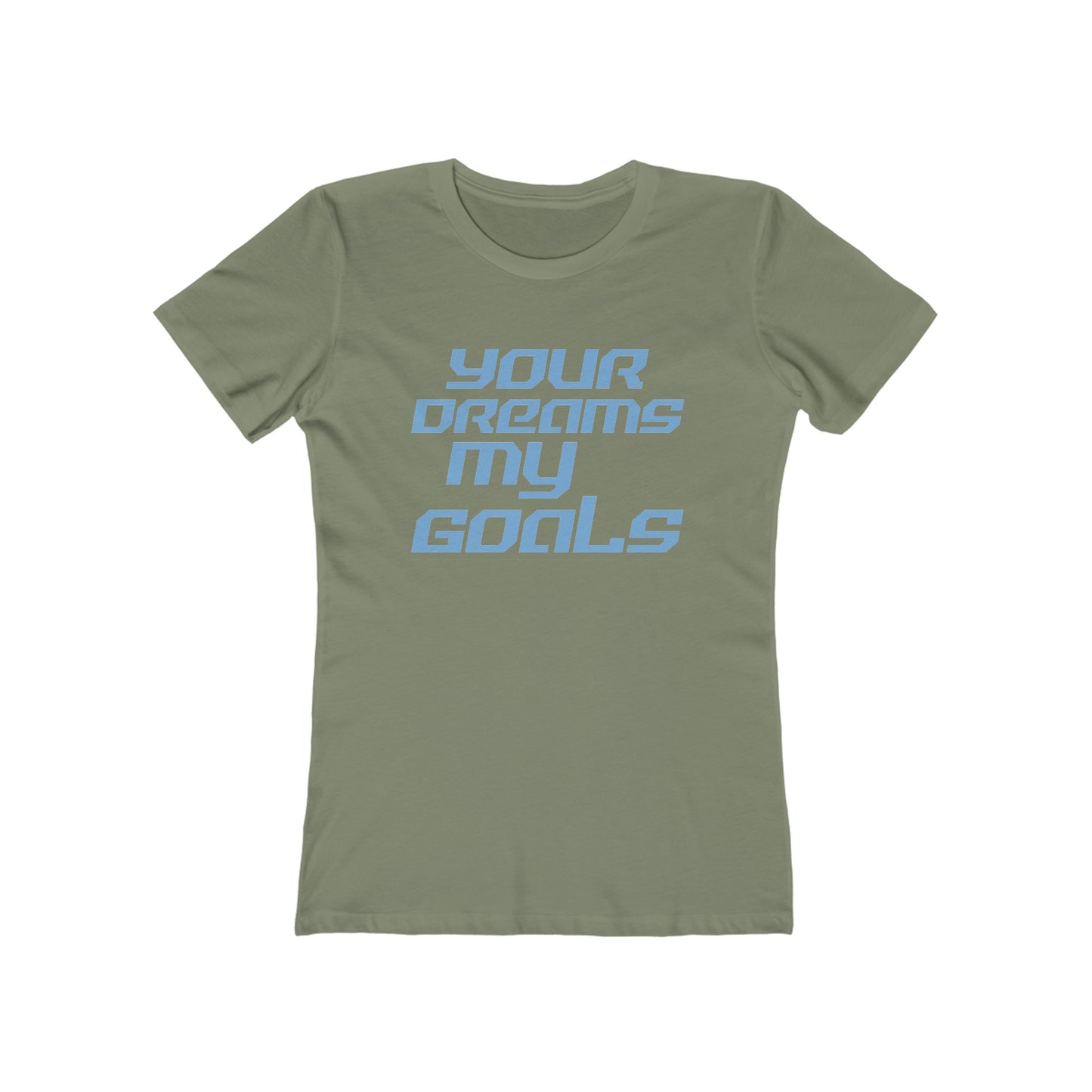 Your Dreams, My Goals - The Boyfriend Tee for Women