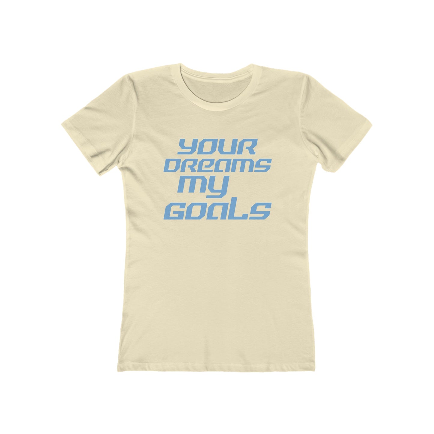 Your Dreams, My Goals - The Boyfriend Tee for Women