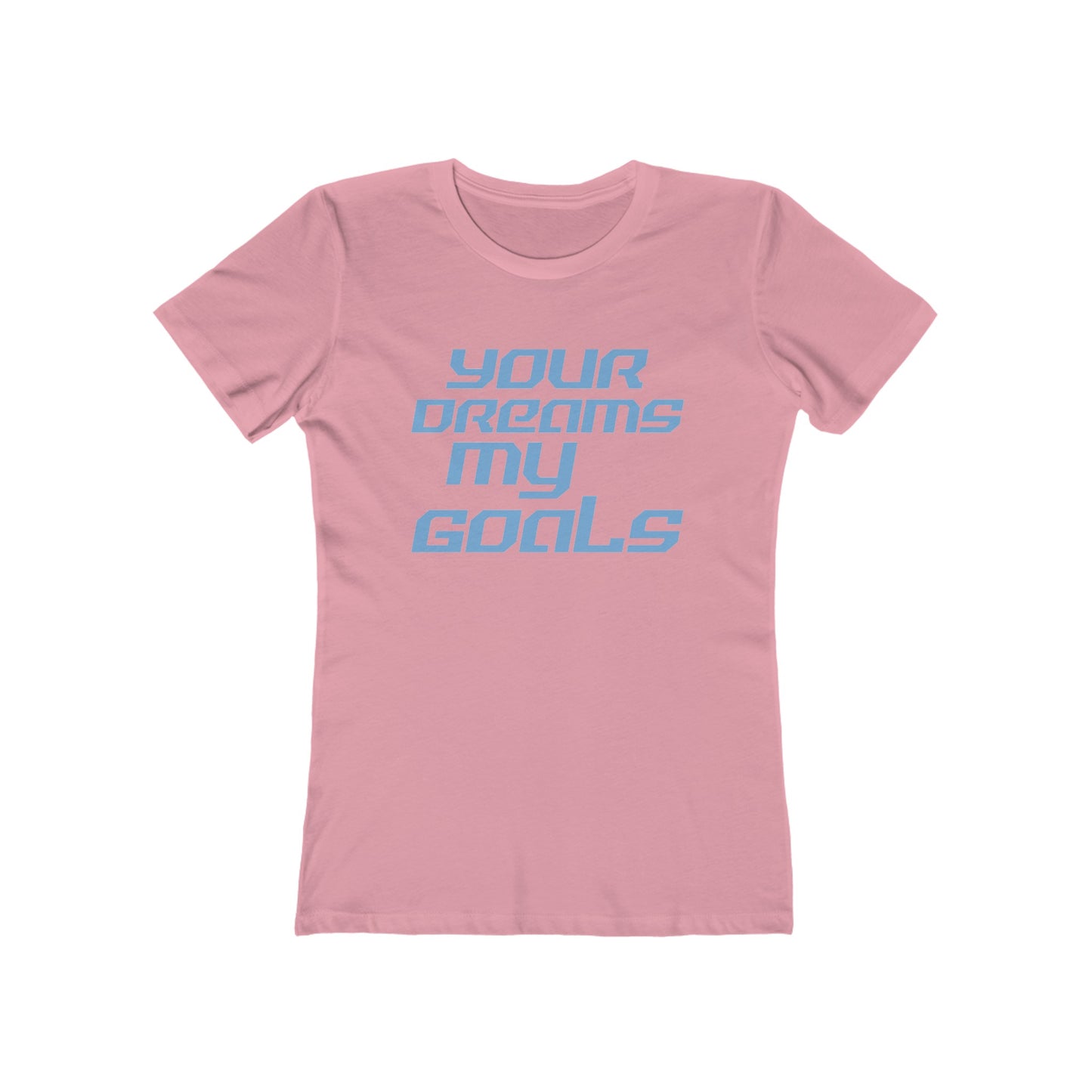 Your Dreams, My Goals - The Boyfriend Tee for Women