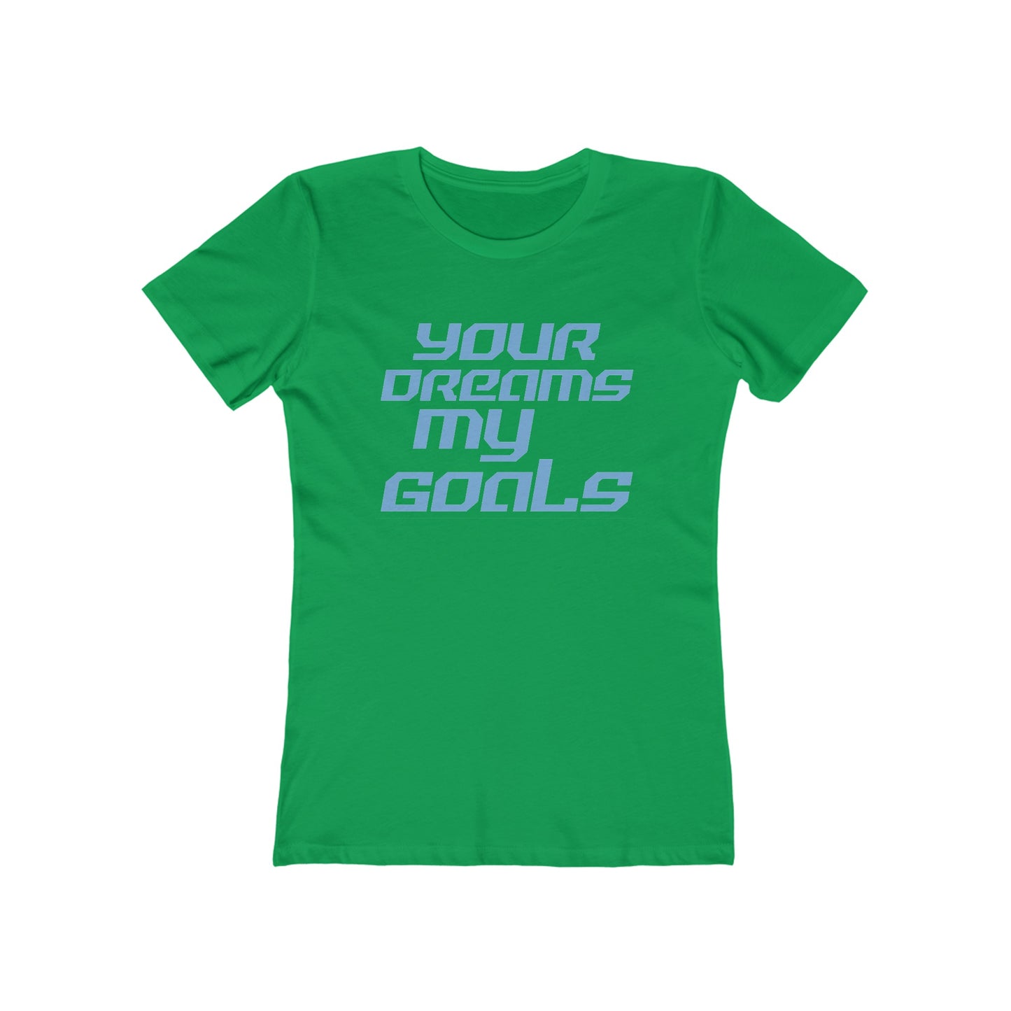 Your Dreams, My Goals - The Boyfriend Tee for Women