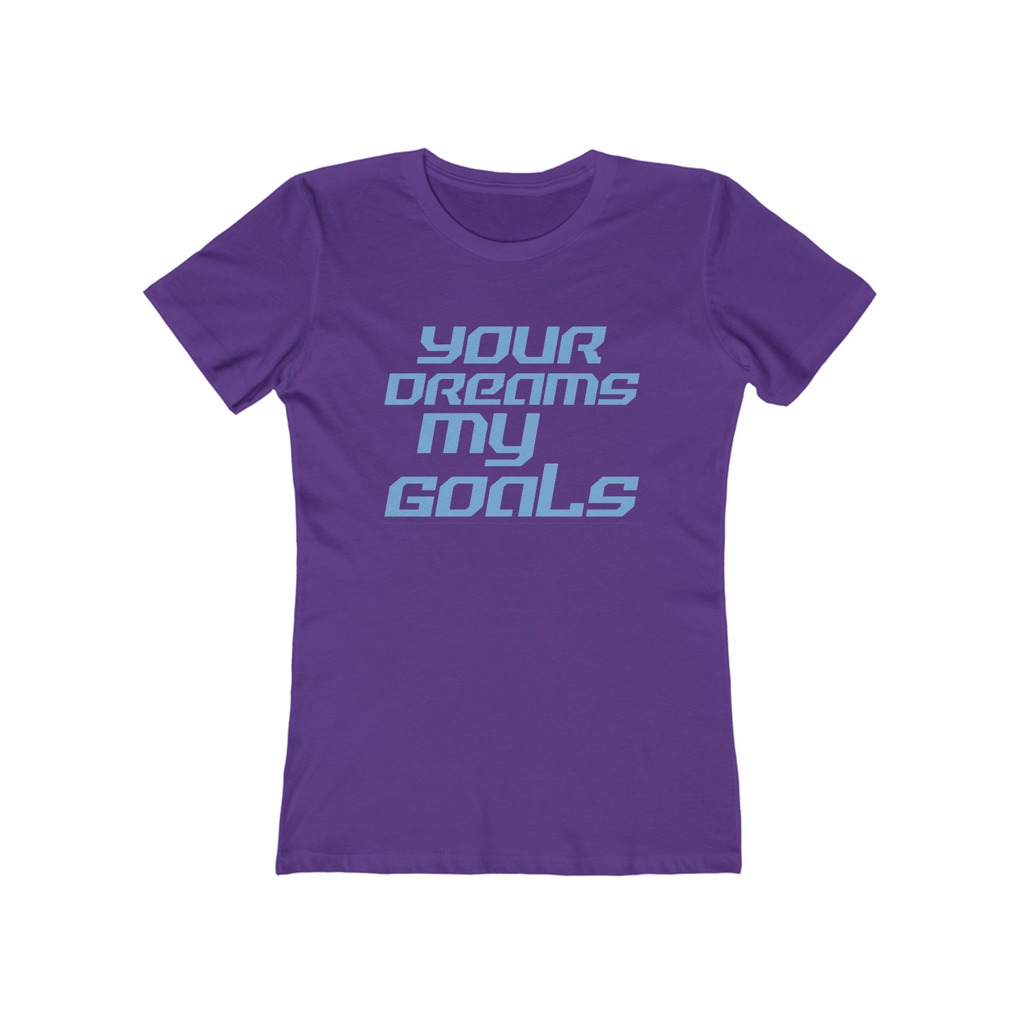 Your Dreams, My Goals - The Boyfriend Tee for Women