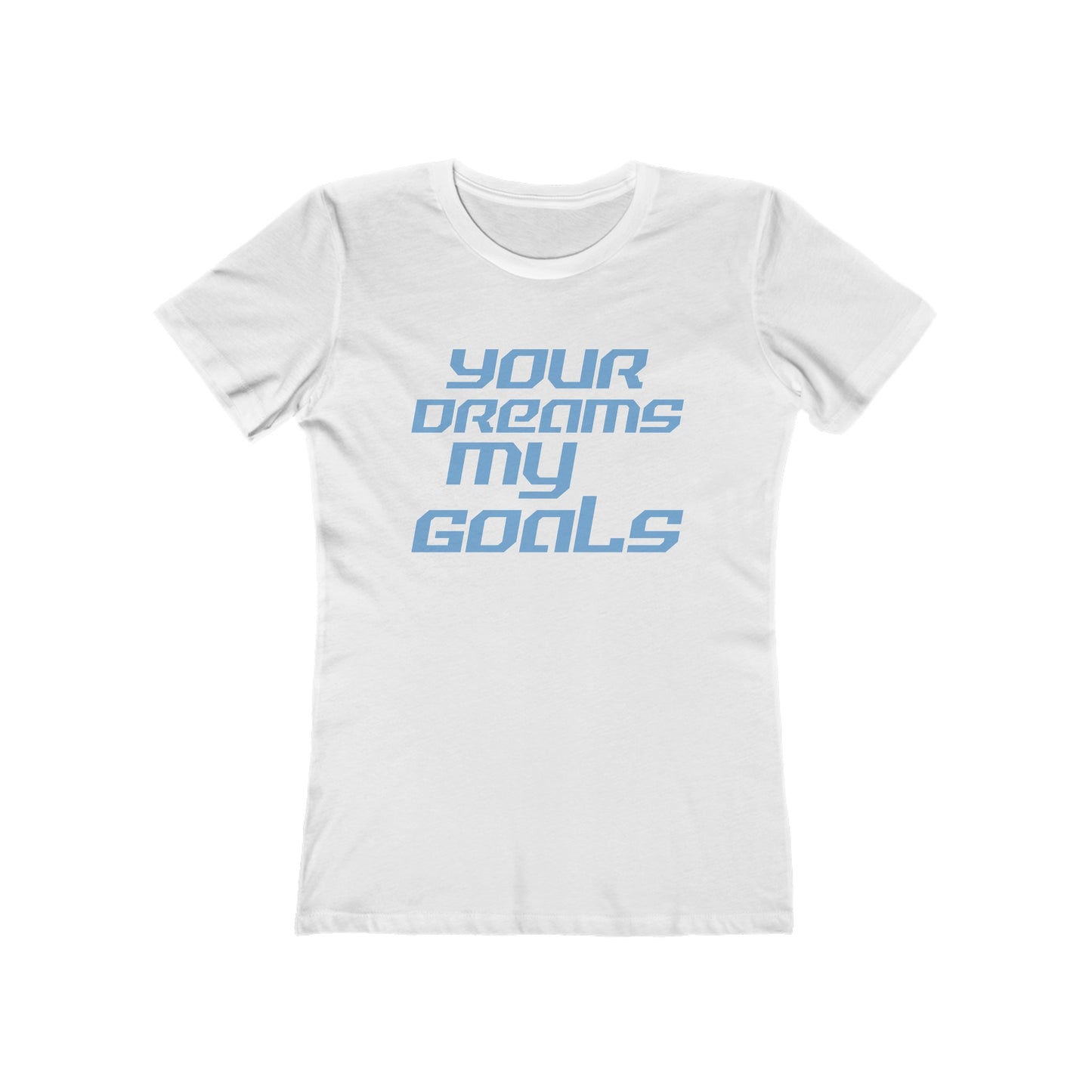 Your Dreams, My Goals - The Boyfriend Tee for Women