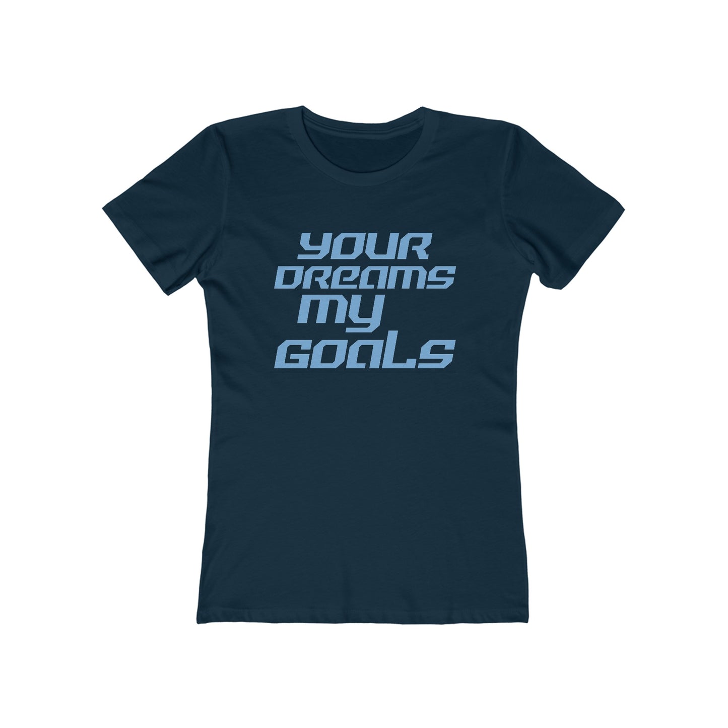 Your Dreams, My Goals - The Boyfriend Tee for Women