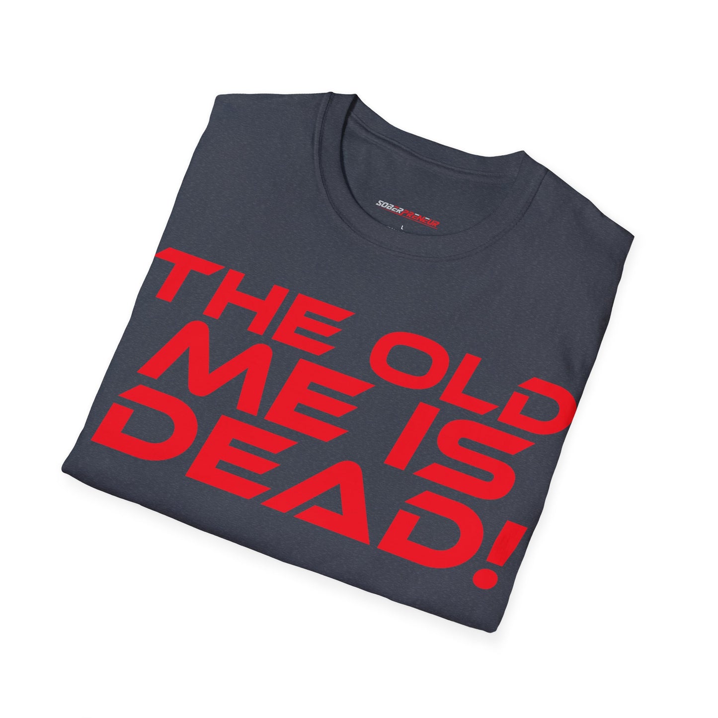 The Old Me Is Dead! - Unisex Softstyle T-Shirt - "The Old Me Is Dead!" Motivational Tee