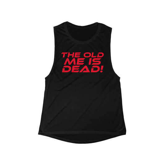 The Old Me Is Dead! - Empowerment Women's Flowy Tank - "The Old Me Is Dead!"