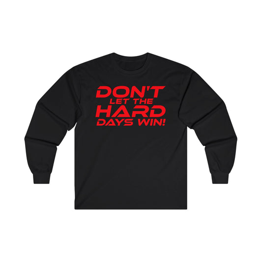 Don't Let the Hard Days Win! - Motivational Unisex Long Sleeve Tee