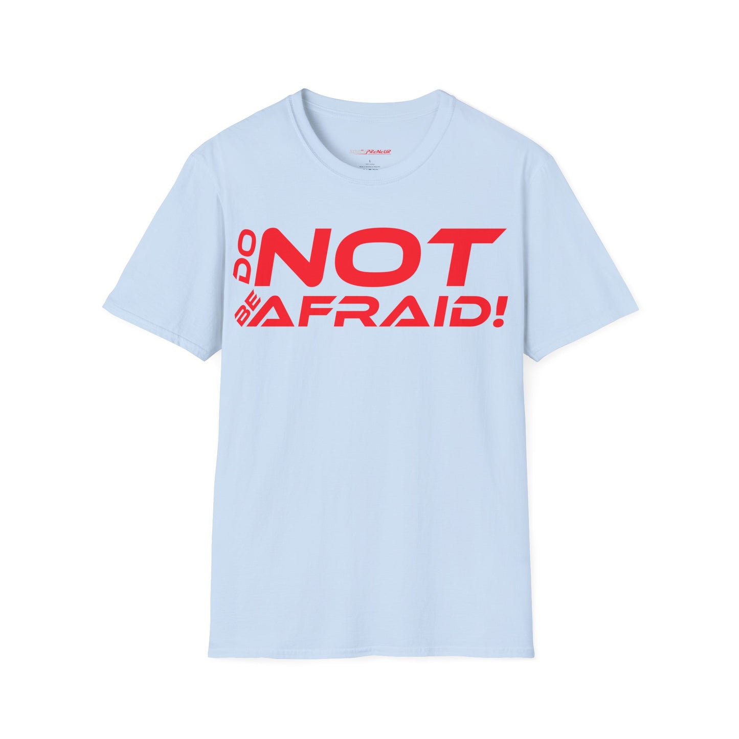 Do Not Be Afraid - Motivational Unisex Softstyle T-Shirt - 'Do NOT Be Afraid!'